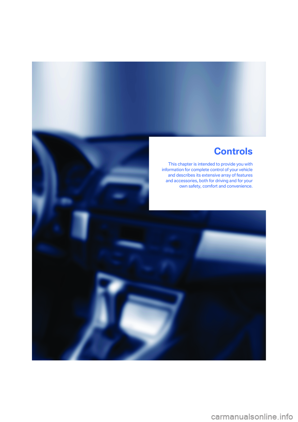 BMW X3 3.0SI 2008  Owners Manual Controls
This chapter is intended to provide you with
information for complete control of your vehicle
and describes its extensive array of features
and accessories, both for driving and for your
own 