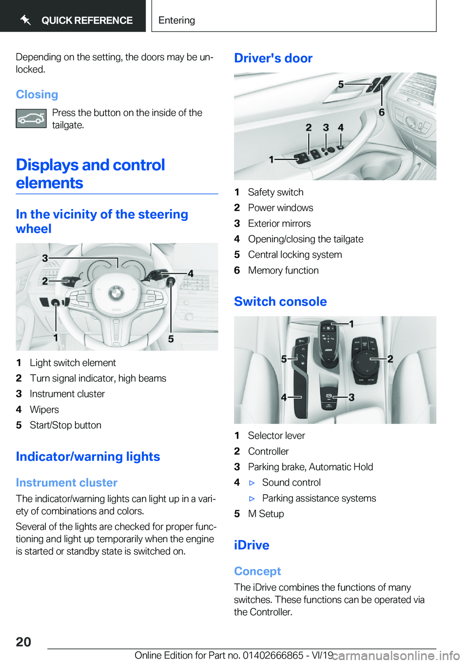 BMW X3 M 2020  Owners Manual �D�e�p�e�n�d�i�n�g��o�n��t�h�e��s�e�t�t�i�n�g�,��t�h�e��d�o�o�r�s��m�a�y��b�e��u�nj�l�o�c�k�e�d�.
�C�l�o�s�i�n�g �P�r�e�s�s��t�h�e��b�u�t�t�o�n��o�n��t�h�e��i�n�s�i�d�e��o�f��t�h�e
�t�