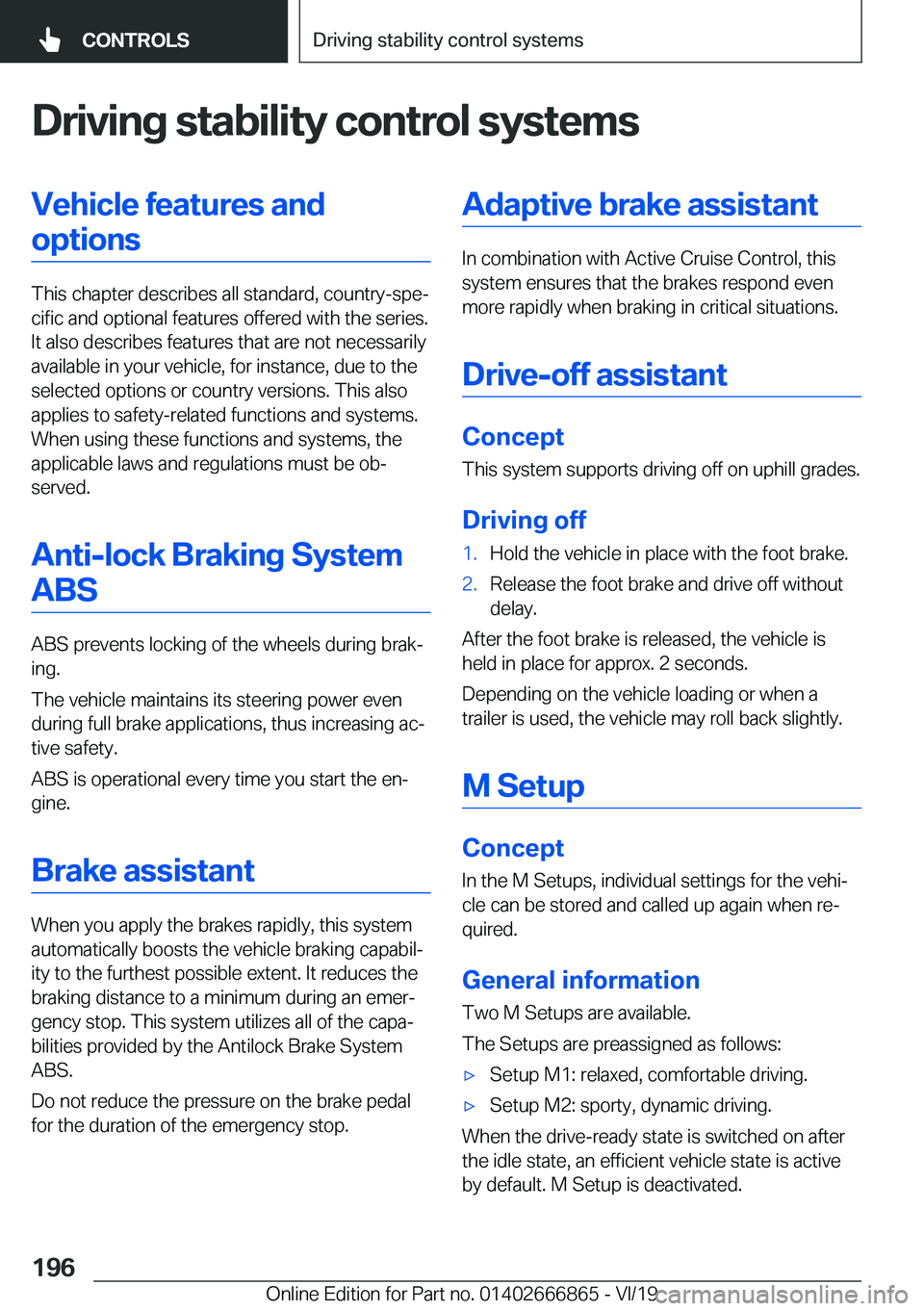 BMW X3 M 2020  Owners Manual �D�r�i�v�i�n�g��s�t�a�b�i�l�i�t�y��c�o�n�t�r�o�l��s�y�s�t�e�m�s�V�e�h�i�c�l�e��f�e�a�t�u�r�e�s��a�n�d�o�p�t�i�o�n�s
�T�h�i�s��c�h�a�p�t�e�r��d�e�s�c�r�i�b�e�s��a�l�l��s�t�a�n�d�a�r�d�,��c�o�