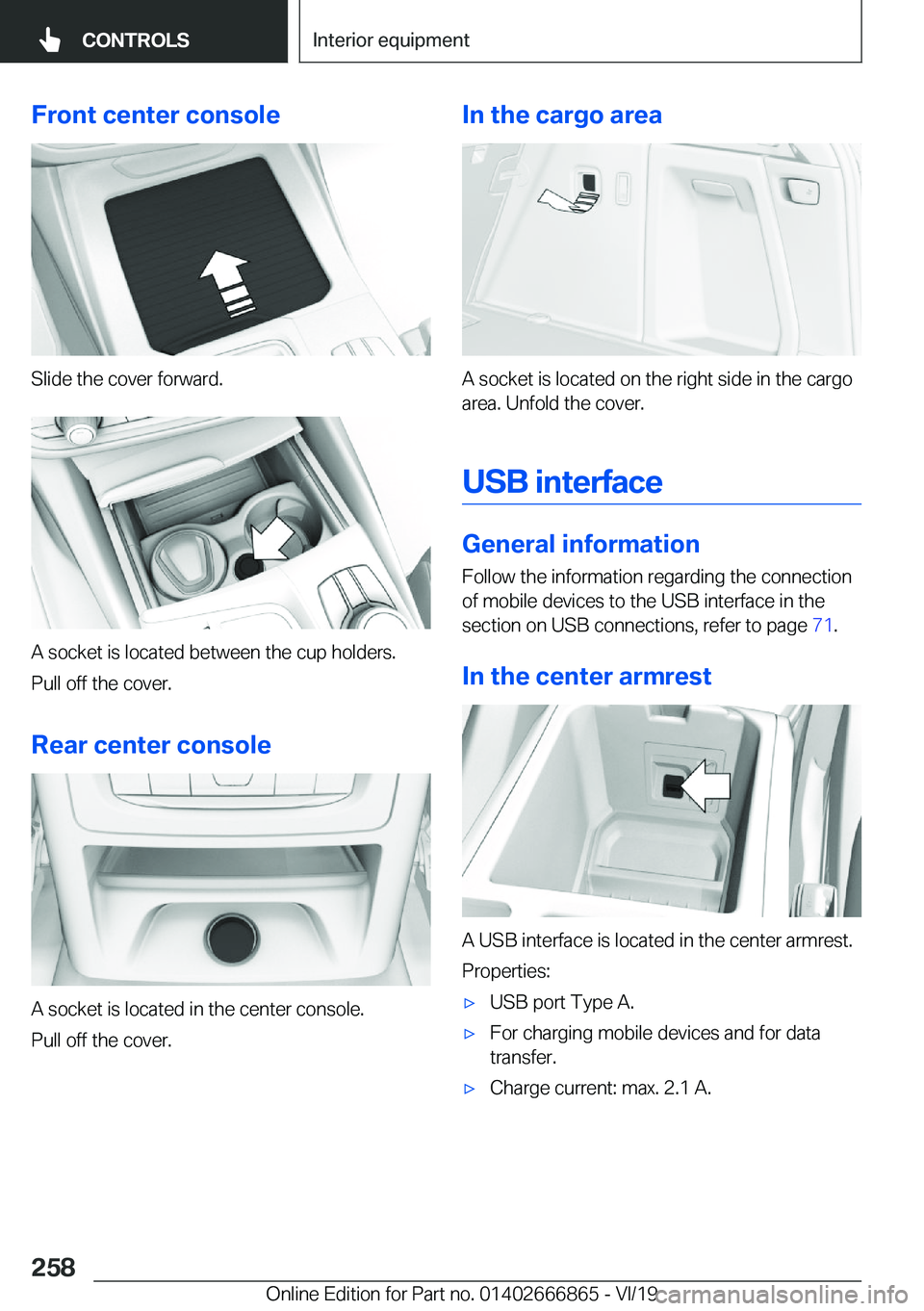 BMW X3 M 2020  Owners Manual �F�r�o�n�t��c�e�n�t�e�r��c�o�n�s�o�l�e
�S�l�i�d�e��t�h�e��c�o�v�e�r��f�o�r�w�a�r�d�.
�A��s�o�c�k�e�t��i�s��l�o�c�a�t�e�d��b�e�t�w�e�e�n��t�h�e��c�u�p��h�o�l�d�e�r�s�.�P�u�l�l��o�f�f��t�h
