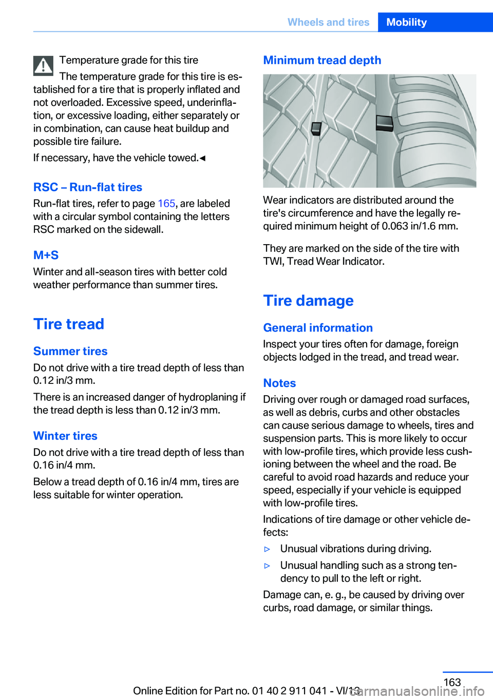 BMW X3 XDRIVE 28I 2014  Owners Manual Temperature grade for this tire
The temperature grade for this tire is es‐
tablished for a tire that is properly inflated and
not overloaded. Excessive speed, underinfla‐
tion, or excessive loadin