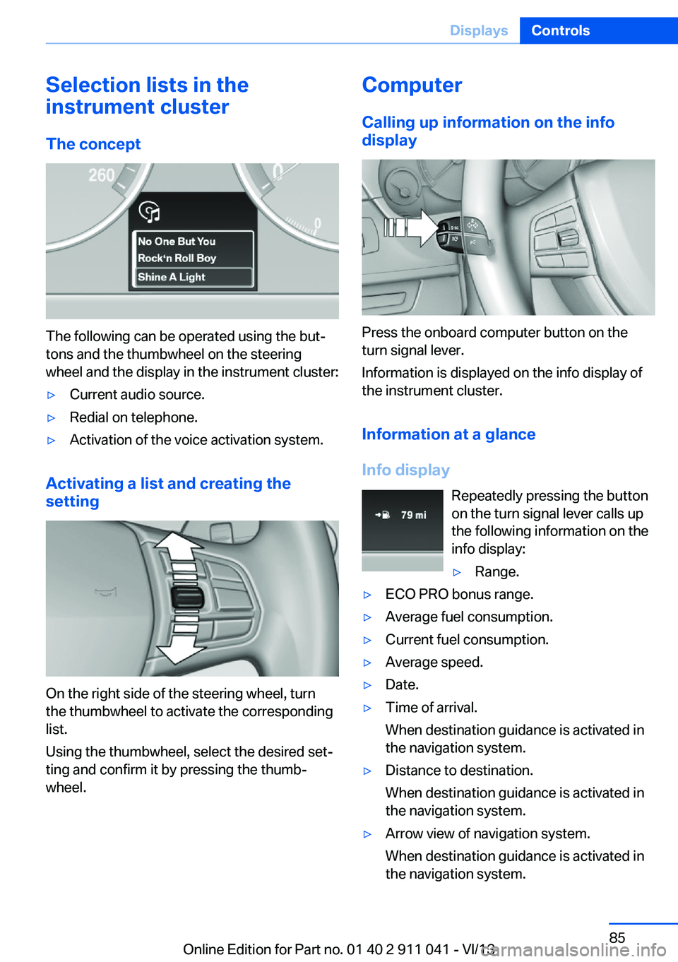 BMW X3 XDRIVE 28I 2014  Owners Manual Selection lists in the
instrument cluster
The concept
The following can be operated using the but‐
tons and the thumbwheel on the steering
wheel and the display in the instrument cluster:
▷Current