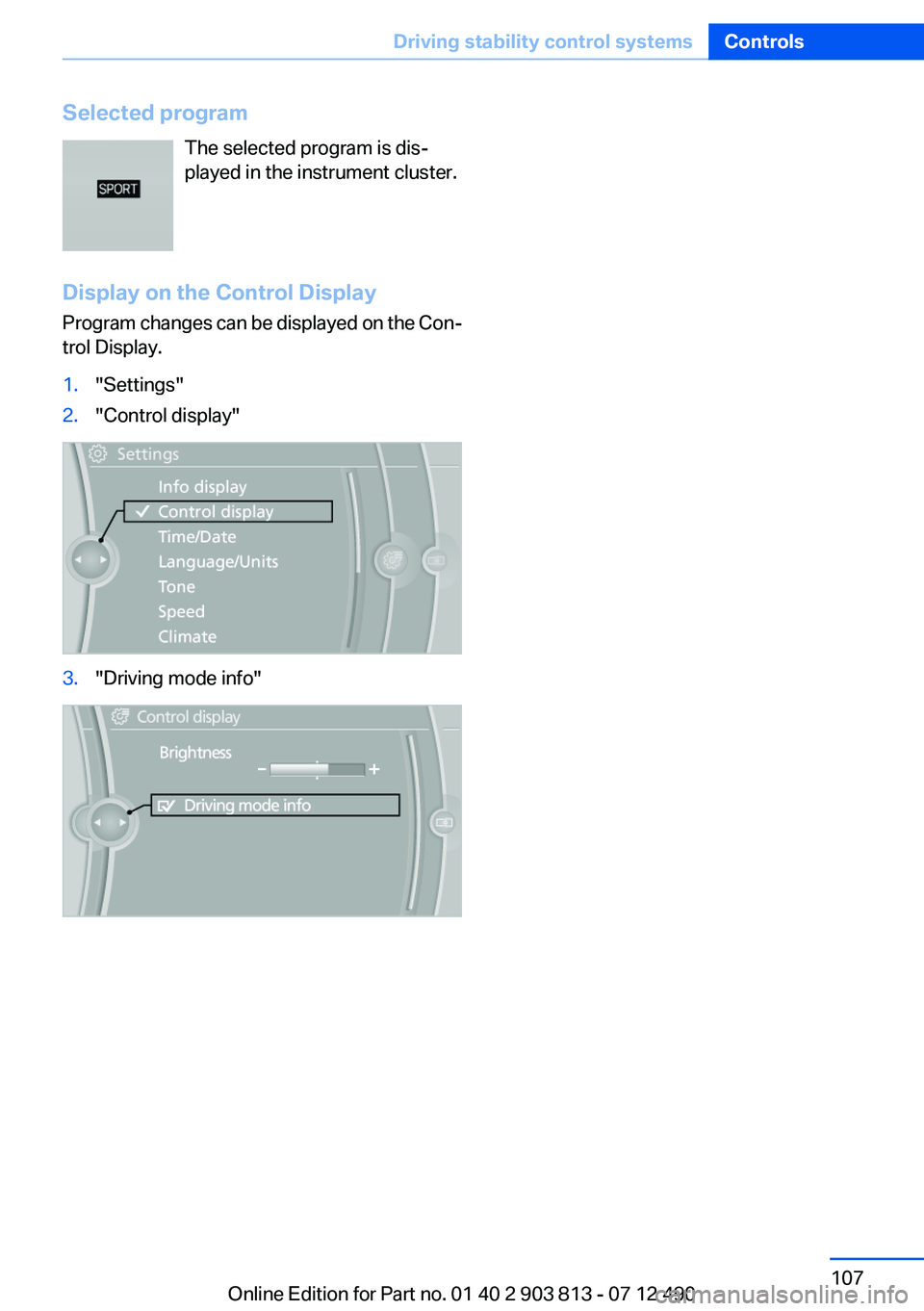 BMW X3 XDRIVE 28I 2013  Owners Manual Selected programThe selected program is dis‐
played in the instrument cluster.
Display on the Control Display
Program changes can be displayed on the Con‐
trol Display.1."Settings"2."C