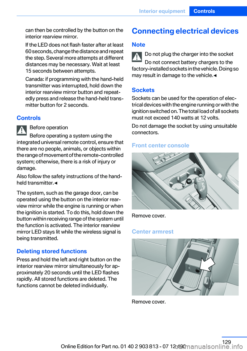 BMW X3 XDRIVE 28I 2013  Owners Manual can then be controlled by the button on the
interior rearview mirror.
If the LED does not flash faster after at least
60 seconds, change the distance and repeat
the step. Several more attempts at diff