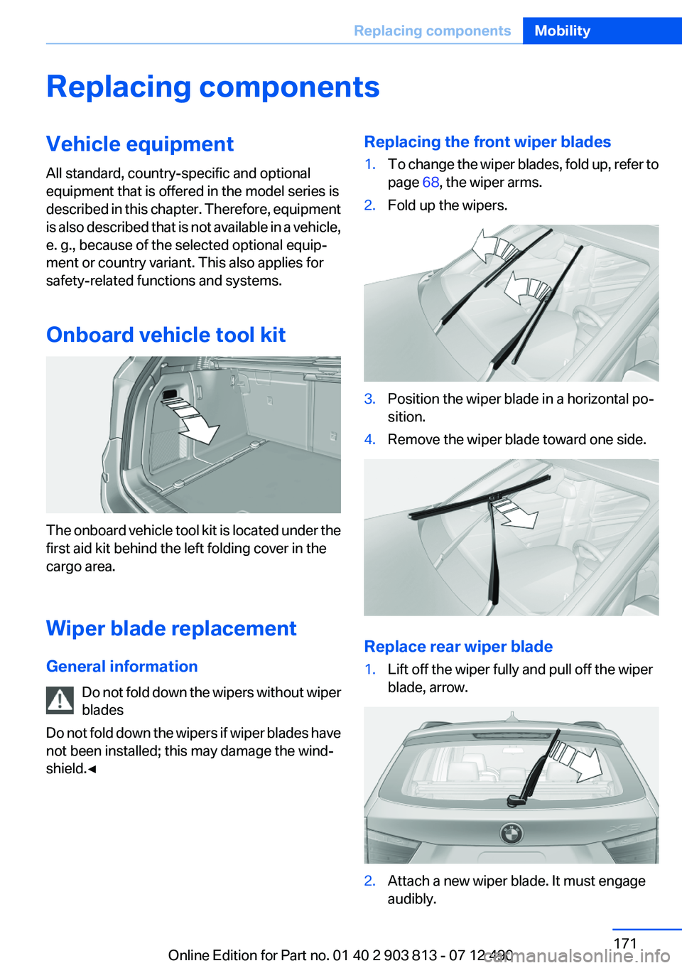 BMW X3 XDRIVE 28I 2013 Owners Manual Replacing componentsVehicle equipment
All standard, country-specific and optional
equipment that is offered in the model series is
described in this chapter. Therefore, equipment
is also described tha BMW X3 XDRIVE 28I 2013 Owners Manual Replacing componentsVehicle equipment
All standard, country-specific and optional
equipment that is offered in the model series is
described in this chapter. Therefore, equipment
is also described tha