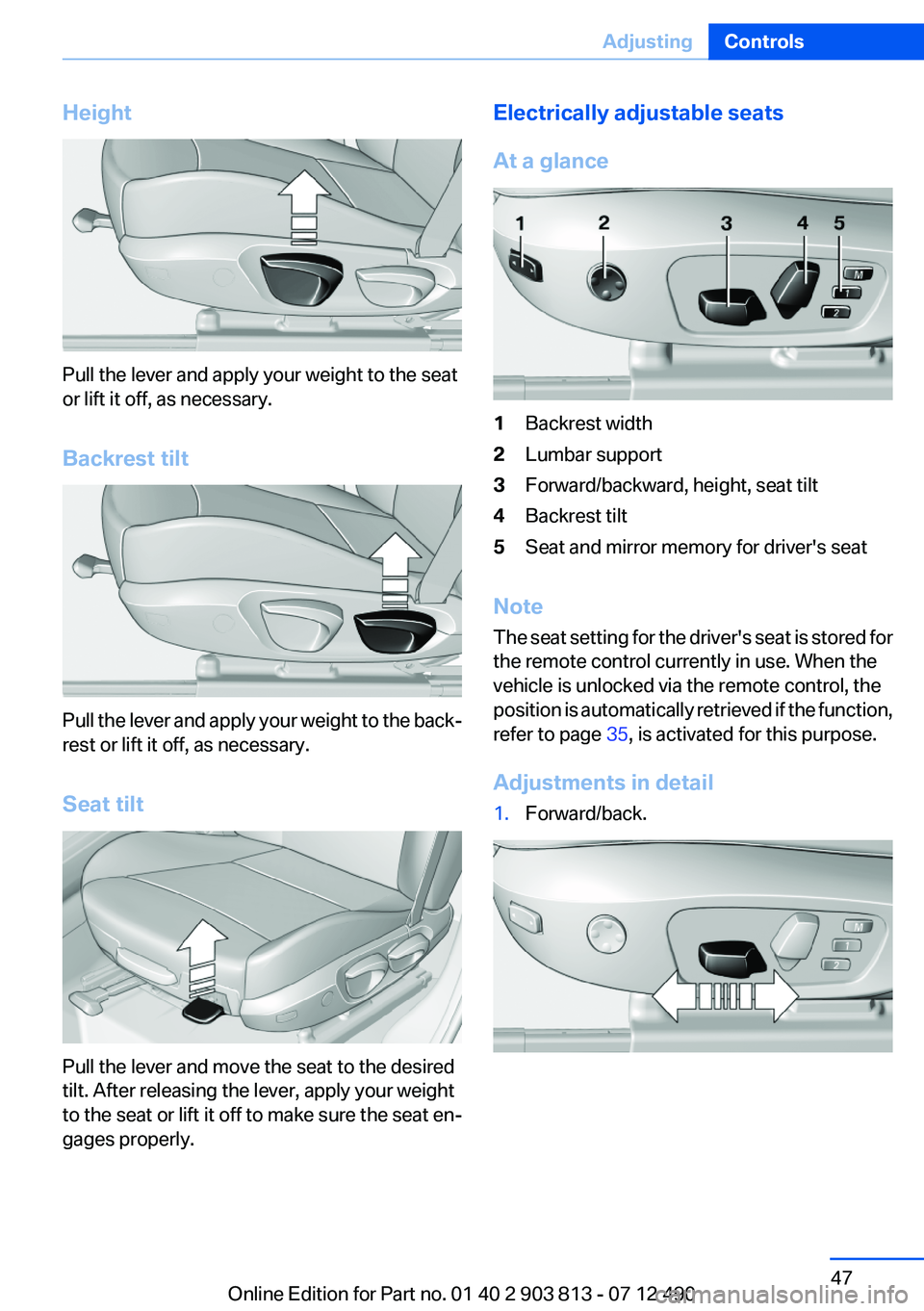 BMW X3 XDRIVE 28I 2013  Owners Manual Height
Pull the lever and apply your weight to the seat
or lift it off, as necessary.
Backrest tilt
Pull the lever and apply your weight to the back‐
rest or lift it off, as necessary.
Seat tilt
Pul