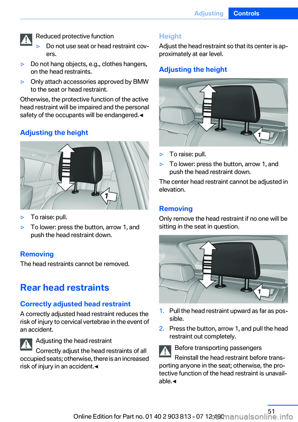 BMW X3 XDRIVE 28I 2013  Owners Manual Reduced protective function▷Do not use seat or head restraint cov‐
ers.▷Do not hang objects, e.g., clothes hangers,
on the head restraints.▷Only attach accessories approved by BMW
to the seat 