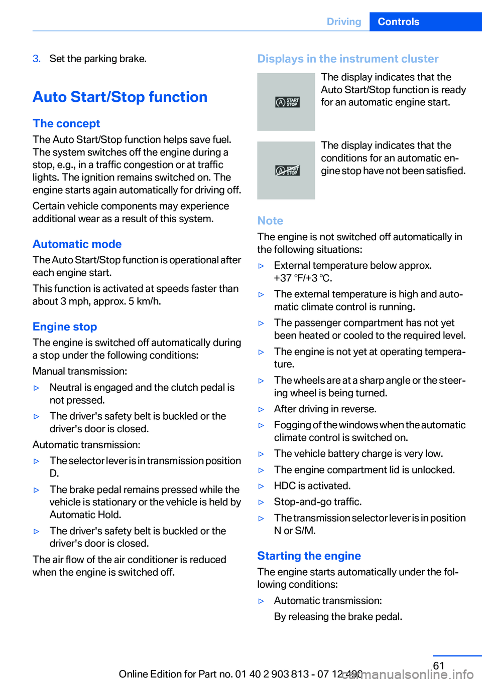BMW X3 XDRIVE 28I 2013 Owners Manual 3.Set the parking brake.
Auto Start/Stop function
The concept
The Auto Start/Stop function helps save fuel.
The system switches off the engine during a
stop, e.g., in a traffic congestion or at traffi BMW X3 XDRIVE 28I 2013 Owners Manual 3.Set the parking brake.
Auto Start/Stop function
The concept
The Auto Start/Stop function helps save fuel.
The system switches off the engine during a
stop, e.g., in a traffic congestion or at traffi