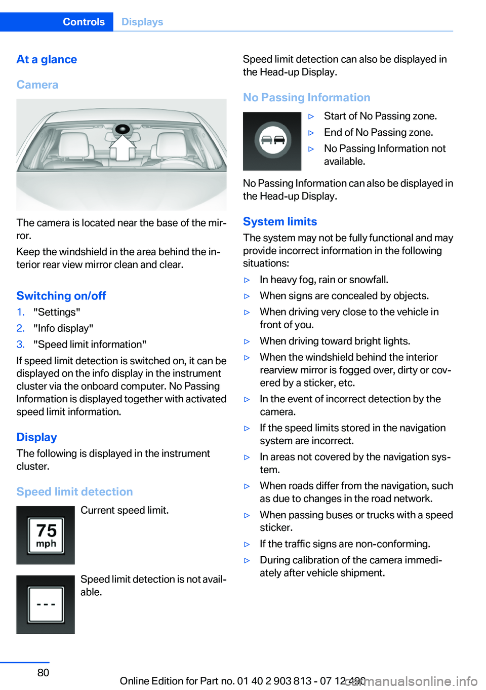 BMW X3 XDRIVE 28I 2013 Owners Manual At a glance
Camera
The camera is located near the base of the mir‐
ror.
Keep the windshield in the area behind the in‐
terior rear view mirror clean and clear.
Switching on/off
1."Settings" BMW X3 XDRIVE 28I 2013 Owners Manual At a glance
Camera
The camera is located near the base of the mir‐
ror.
Keep the windshield in the area behind the in‐
terior rear view mirror clean and clear.
Switching on/off
1."Settings"