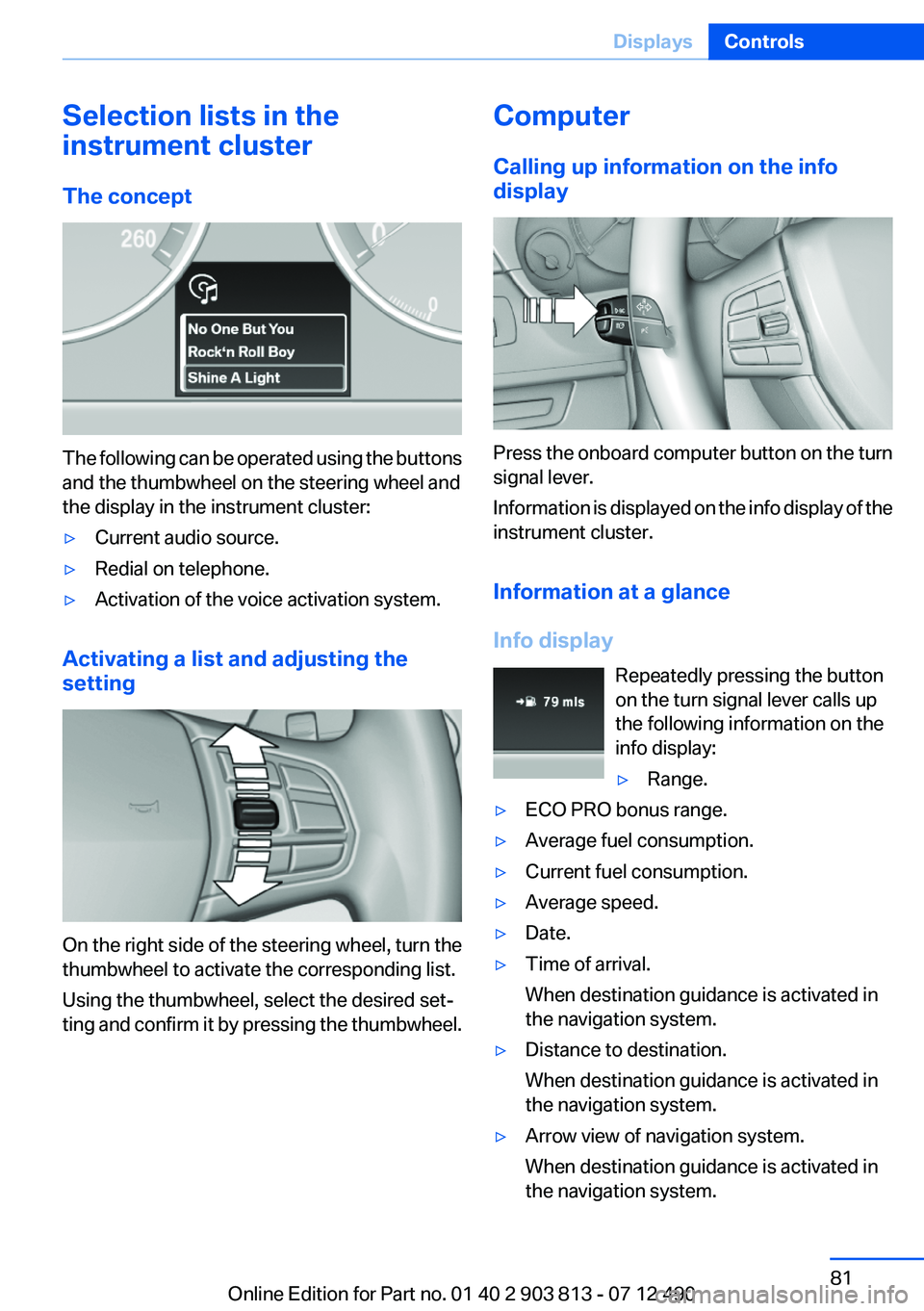 BMW X3 XDRIVE 28I 2013 Owners Manual Selection lists in the
instrument cluster
The concept
The following can be operated using the buttons
and the thumbwheel on the steering wheel and
the display in the instrument cluster:
▷Current aud BMW X3 XDRIVE 28I 2013 Owners Manual Selection lists in the
instrument cluster
The concept
The following can be operated using the buttons
and the thumbwheel on the steering wheel and
the display in the instrument cluster:
▷Current aud
