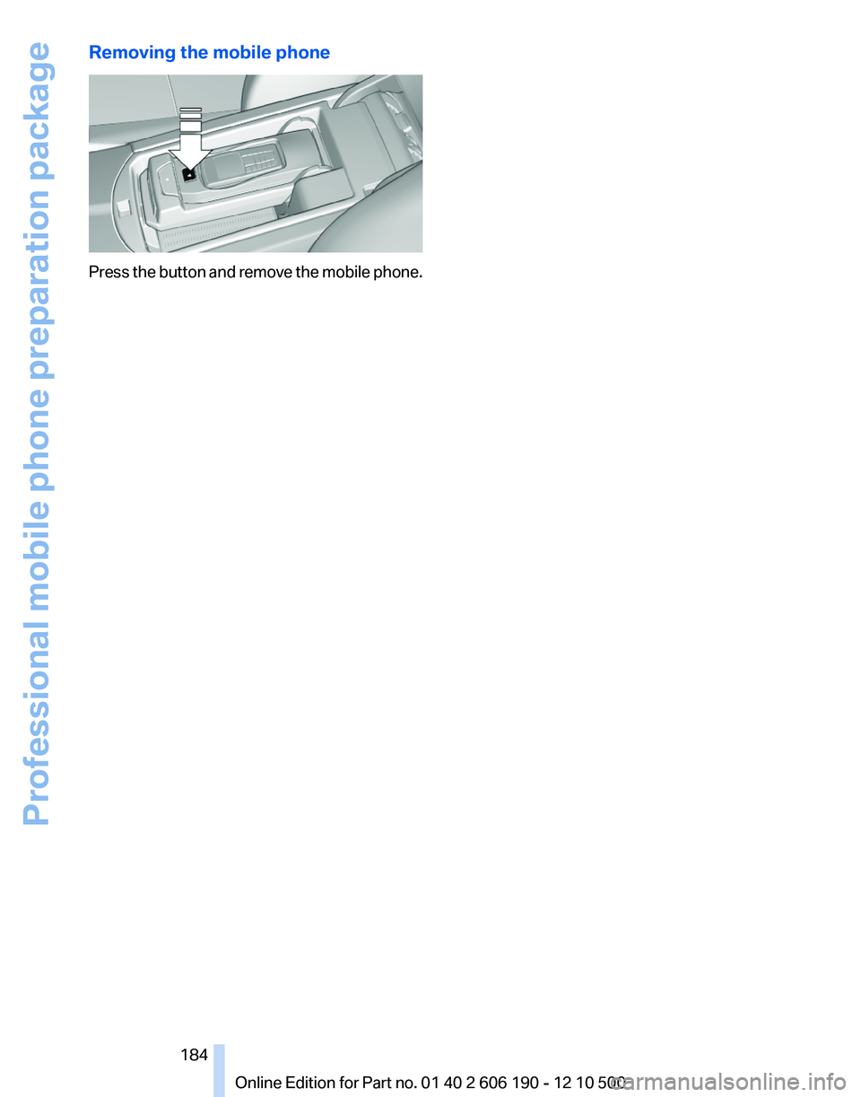 BMW X3 XDRIVE 28I 2011  Owners Manual Removing the mobile phone
Press the button and remove the mobile phone.
Seite 184184
Online Edition for Part no. 01 40 2 606 190 - 12 10 500Professional mobile phone preparation package 