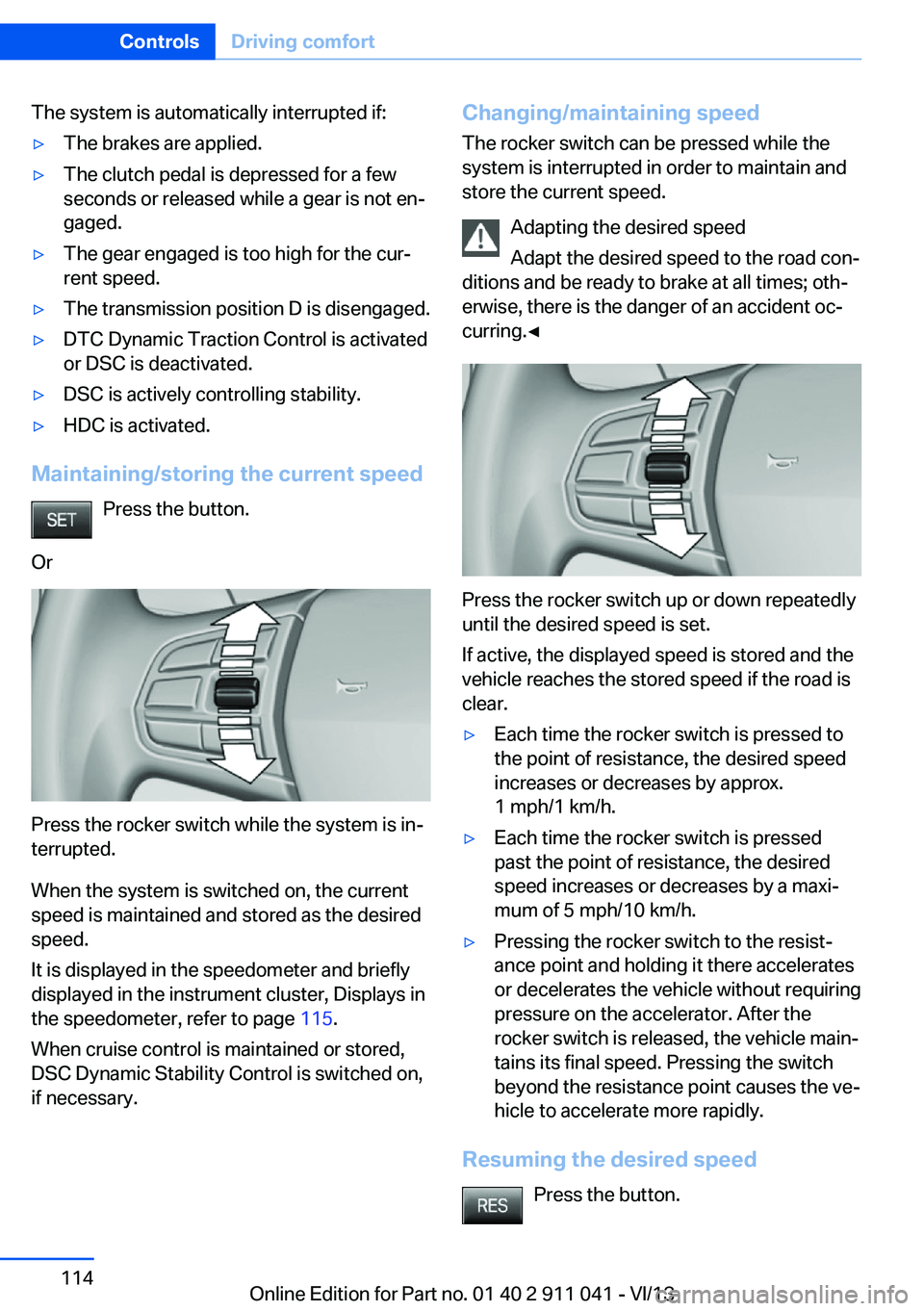 BMW X3 XDRIVE 35I 2014 Owners Manual The system is automatically interrupted if:▷The brakes are applied.▷The clutch pedal is depressed for a few
seconds or released while a gear is not en‐
gaged.▷The gear engaged is too high for BMW X3 XDRIVE 35I 2014 Owners Manual The system is automatically interrupted if:▷The brakes are applied.▷The clutch pedal is depressed for a few
seconds or released while a gear is not en‐
gaged.▷The gear engaged is too high for