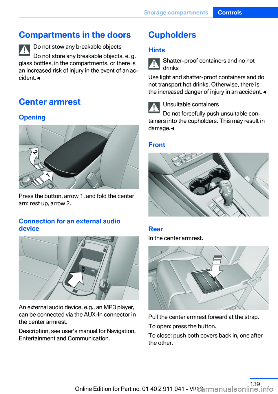 BMW X3 XDRIVE 35I 2014 Owners Manual Compartments in the doorsDo not stow any breakable objects
Do not store any breakable objects, e. g.
glass bottles, in the compartments, or there is
an increased risk of injury in the event of an ac BMW X3 XDRIVE 35I 2014 Owners Manual Compartments in the doorsDo not stow any breakable objects
Do not store any breakable objects, e. g.
glass bottles, in the compartments, or there is
an increased risk of injury in the event of an ac