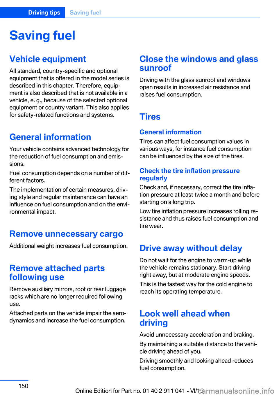 BMW X3 XDRIVE 35I 2014 Owners Manual Saving fuelVehicle equipmentAll standard, country-specific and optional
equipment that is offered in the model series is
described in this chapter. Therefore, equip‐
ment is also described that is n BMW X3 XDRIVE 35I 2014 Owners Manual Saving fuelVehicle equipmentAll standard, country-specific and optional
equipment that is offered in the model series is
described in this chapter. Therefore, equip‐
ment is also described that is n