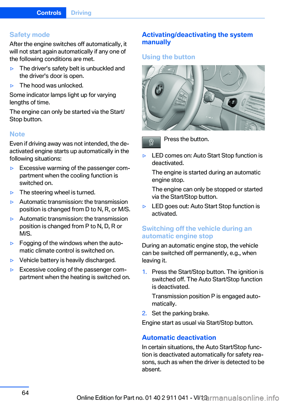 BMW X3 XDRIVE 35I 2014 Owners Manual Safety mode
After the engine switches off automatically, it
will not start again automatically if any one of
the following conditions are met.▷The driver's safety belt is unbuckled and
the drive BMW X3 XDRIVE 35I 2014 Owners Manual Safety mode
After the engine switches off automatically, it
will not start again automatically if any one of
the following conditions are met.▷The driver's safety belt is unbuckled and
the drive