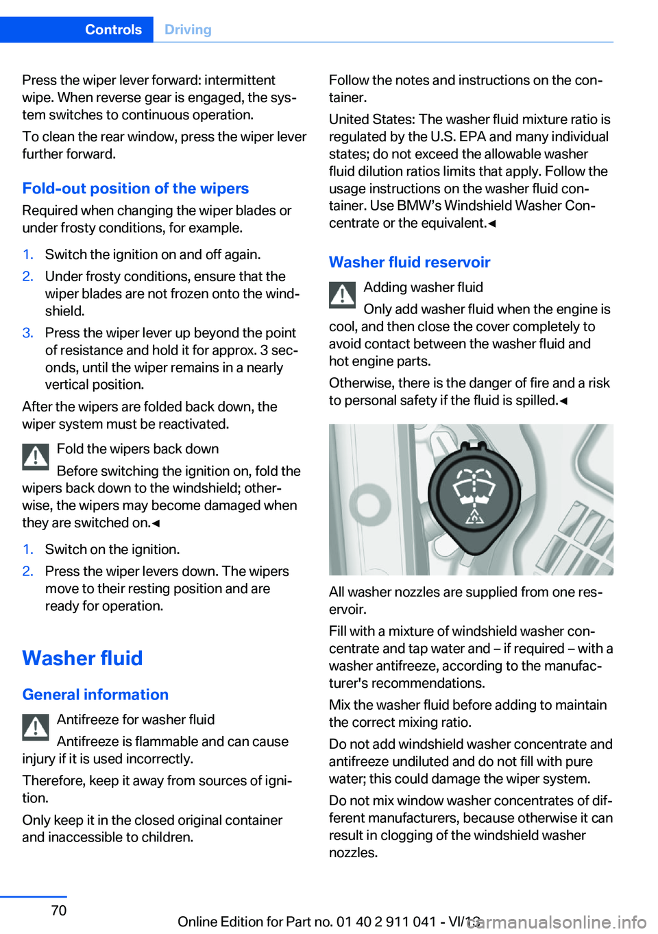 BMW X3 XDRIVE 35I 2014 Owners Manual Press the wiper lever forward: intermittent
wipe. When reverse gear is engaged, the sys‐
tem switches to continuous operation.
To clean the rear window, press the wiper lever
further forward.
Fold-o BMW X3 XDRIVE 35I 2014 Owners Manual Press the wiper lever forward: intermittent
wipe. When reverse gear is engaged, the sys‐
tem switches to continuous operation.
To clean the rear window, press the wiper lever
further forward.
Fold-o