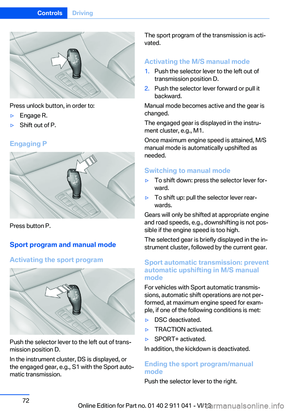 BMW X3 XDRIVE 35I 2014 Owners Manual Press unlock button, in order to:
▷Engage R.▷Shift out of P.
Engaging P
Press button P.Sport program and manual mode
Activating the sport program
Push the selector lever to the left out of trans BMW X3 XDRIVE 35I 2014 Owners Manual Press unlock button, in order to:
▷Engage R.▷Shift out of P.
Engaging P
Press button P.Sport program and manual mode
Activating the sport program
Push the selector lever to the left out of trans