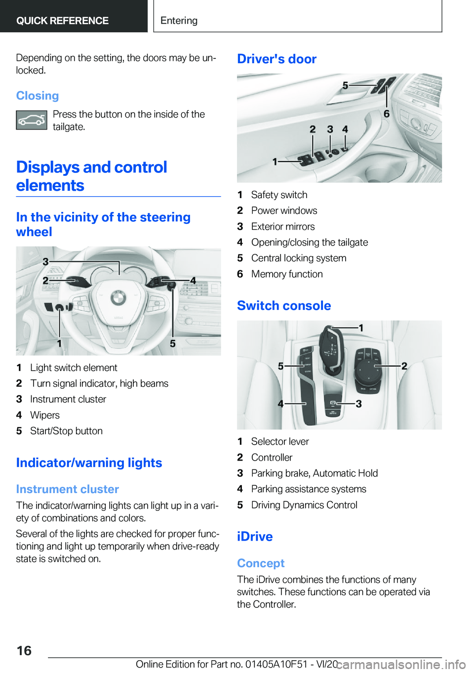 BMW X4 2021  Owners Manual �D�e�p�e�n�d�i�n�g��o�n��t�h�e��s�e�t�t�i�n�g�,��t�h�e��d�o�o�r�s��m�a�y��b�e��u�n#j�l�o�c�k�e�d�.
�C�l�o�s�i�n�g �P�r�e�s�s��t�h�e��b�u�t�t�o�n��o�n��t�h�e��i�n�s�i�d�e��o�f��t�h�e
�t�