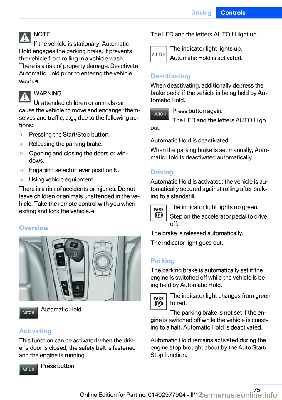 BMW X4 2018  Owners Manual �N�O�T�E
�I�f� �t�h�e� �v�e�h�i�c�l�e� �i�s� �s�t�a�t�i�o�n�a�r�y�,� �A�u�t�o�m�a�t�i�c
�H�o�l�d� �e�n�g�a�g�e�s� �t�h�e� �p�a�r�k�i�n�g� �b�r�a�k�e�.� �I�t� �p�r�e�v�e�n�t�s
�t�h�e� �v�e�h�i�c�l�e� �