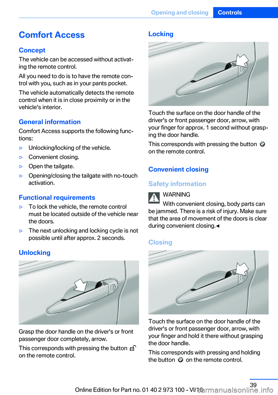 BMW X4 2017  Owners Manual �C�o�m�f�o�r�t��A�c�c�e�s�s�C�o�n�c�e�p�t
�T�h�e� �v�e�h�i�c�l�e� �c�a�n� �b�e� �a�c�c�e�s�s�e�d� �w�i�t�h�o�u�t� �a�c�t�i�v�a�tj
�i�n�g� �t�h�e� �r�e�m�o�t�e� �c�o�n�t�r�o�l�.
�A�l�l� �y�o�u� �n�e�