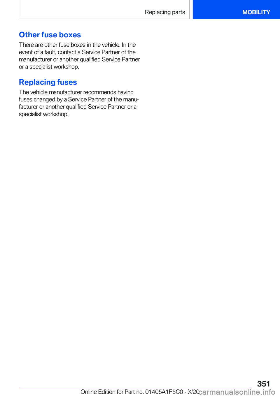 BMW X4 M 2021  Owners Manual �O�t�h�e�r��f�u�s�e��b�o�x�e�s�T�h�e�r�e��a�r�e��o�t�h�e�r��f�u�s�e��b�o�x�e�s��i�n��t�h�e��v�e�h�i�c�l�e�.��I�n��t�h�e
�e�v�e�n�t��o�f��a��f�a�u�l�t�,��c�o�n�t�a�c�t��a��S�e�r�v�i�c�