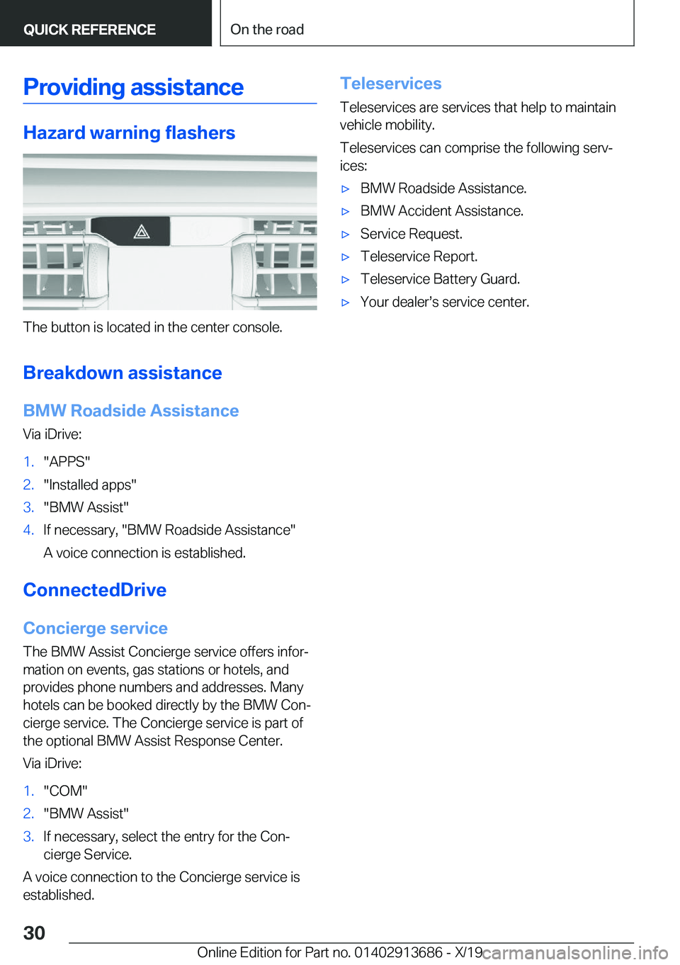 BMW X5 2020  Owners Manual �P�r�o�v�i�d�i�n�g��a�s�s�i�s�t�a�n�c�e
�H�a�z�a�r�d��w�a�r�n�i�n�g��f�l�a�s�h�e�r�s
�T�h�e��b�u�t�t�o�n��i�s��l�o�c�a�t�e�d��i�n��t�h�e��c�e�n�t�e�r��c�o�n�s�o�l�e�.
�B�r�e�a�k�d�o�w�n��a�