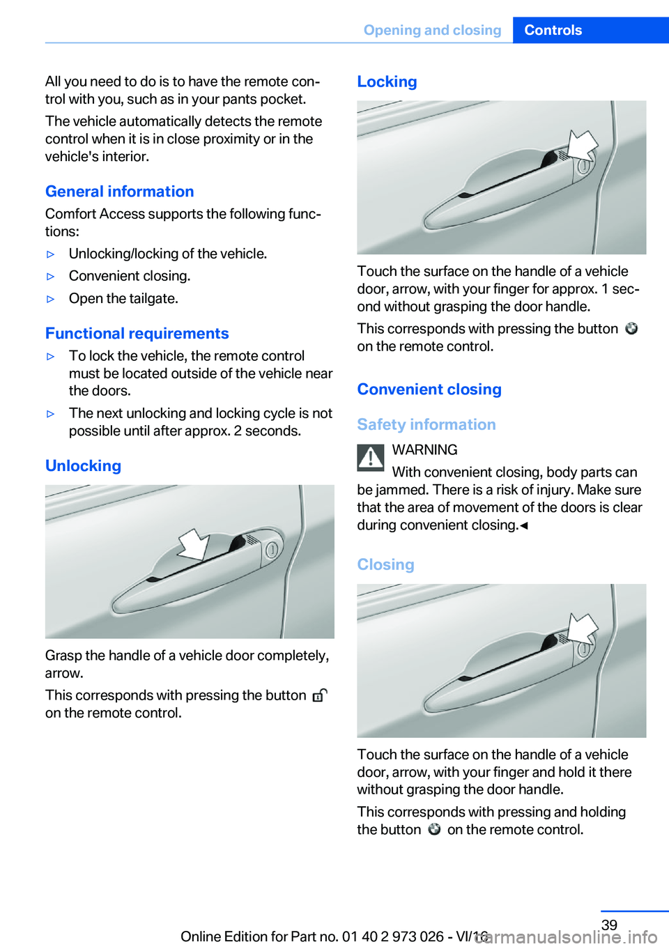 BMW X5 2017  Owners Manual �A�l�l� �y�o�u� �n�e�e�d� �t�o� �d�o� �i�s� �t�o� �h�a�v�e� �t�h�e� �r�e�m�o�t�e� �c�o�n#j�t�r�o�l� �w�i�t�h� �y�o�u�,� �s�u�c�h� �a�s� �i�n� �y�o�u�r� �p�a�n�t�s� �p�o�c�k�e�t�.
�T�h�e� �v�e�h�i�c�l�
