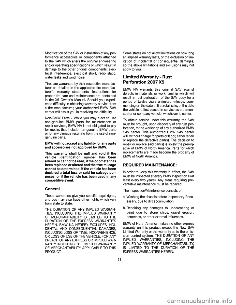 BMW X5 4.8I SAV 2007 Owners Manual Modification of the SAV or installation of any per-
formance accessories or components attached
to the SAV which alters the original engineering
and/or operating specifications or which result in
dama BMW X5 4.8I SAV 2007 Owners Manual Modification of the SAV or installation of any per-
formance accessories or components attached
to the SAV which alters the original engineering
and/or operating specifications or which result in
dama