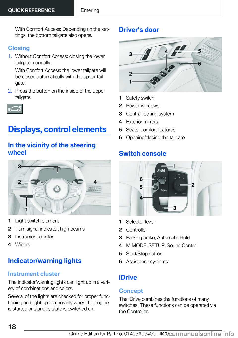 BMW X5M 2020  Owners Manual �W�i�t�h��C�o�m�f�o�r�t��A�c�c�e�s�s�:��D�e�p�e�n�d�i�n�g��o�n��t�h�e��s�e�t#j
�t�i�n�g�s�,��t�h�e��b�o�t�t�o�m��t�a�i�l�g�a�t�e��a�l�s�o��o�p�e�n�s�.
�C�l�o�s�i�n�g
�1�.�W�i�t�h�o�u�t��C�