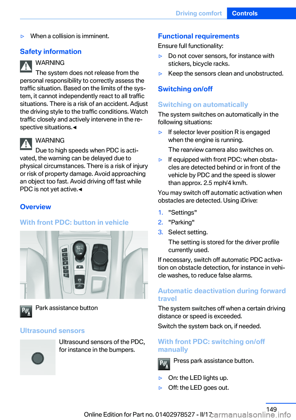 BMW X5M 2017  Owners Manual 'y�W�h�e�n� �a� �c�o�l�l�i�s�i�o�n� �i�s� �i�m�m�i�n�e�n�t�.
�S�a�f�e�t�y��i�n�f�o�r�m�a�t�i�o�n�W�A�R�N�I�N�G
�T�h�e� �s�y�s�t�e�m� �d�o�e�s� �n�o�t� �r�e�l�e�a�s�e� �f�r�o�m� �t�h�e
�p�e�r�s�o�