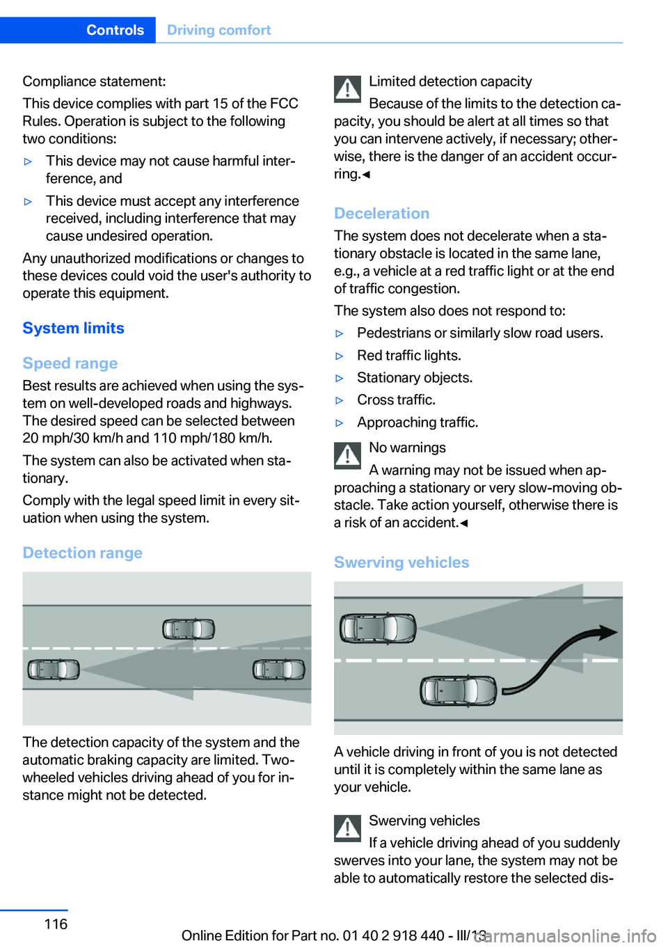 BMW X5M 2013 Owners Manual Compliance statement:
This device complies with part 15 of the FCC
Rules. Operation is subject to the following
two conditions:▷This device may not cause harmful inter‐
ference, and▷This device BMW X5M 2013 Owners Manual Compliance statement:
This device complies with part 15 of the FCC
Rules. Operation is subject to the following
two conditions:▷This device may not cause harmful inter‐
ference, and▷This device