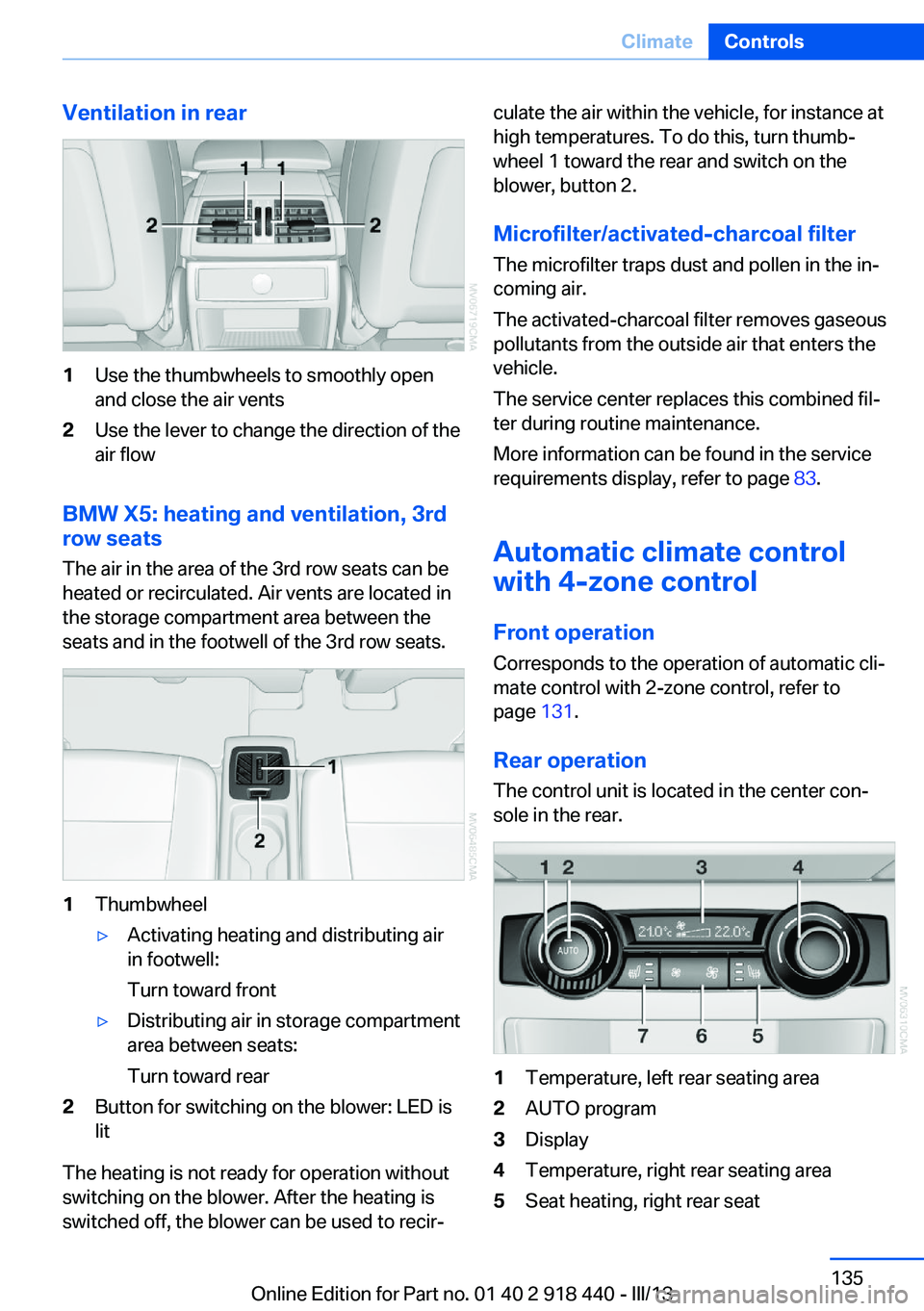 BMW X5M 2013 Owners Manual Ventilation in rear1Use the thumbwheels to smoothly open
and close the air vents2Use the lever to change the direction of the
air flow
BMW X5: heating and ventilation, 3rd
row seats
The air in the are BMW X5M 2013 Owners Manual Ventilation in rear1Use the thumbwheels to smoothly open
and close the air vents2Use the lever to change the direction of the
air flow
BMW X5: heating and ventilation, 3rd
row seats
The air in the are