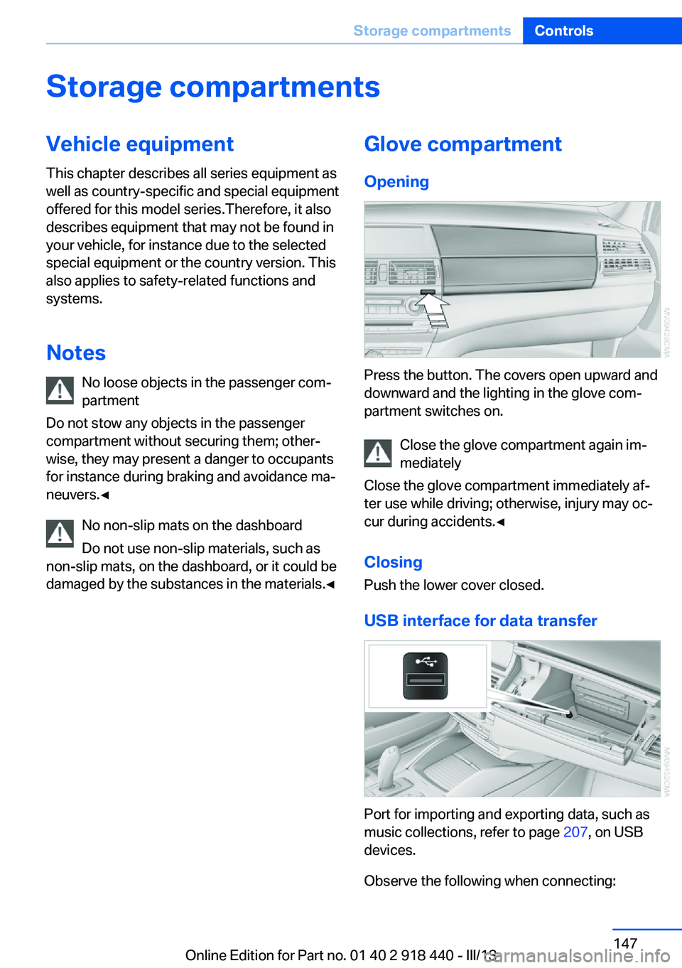 BMW X5M 2013  Owners Manual Storage compartmentsVehicle equipmentThis chapter describes all series equipment as
well as country-specific and special equipment
offered for this model series.Therefore, it also
describes equipment 