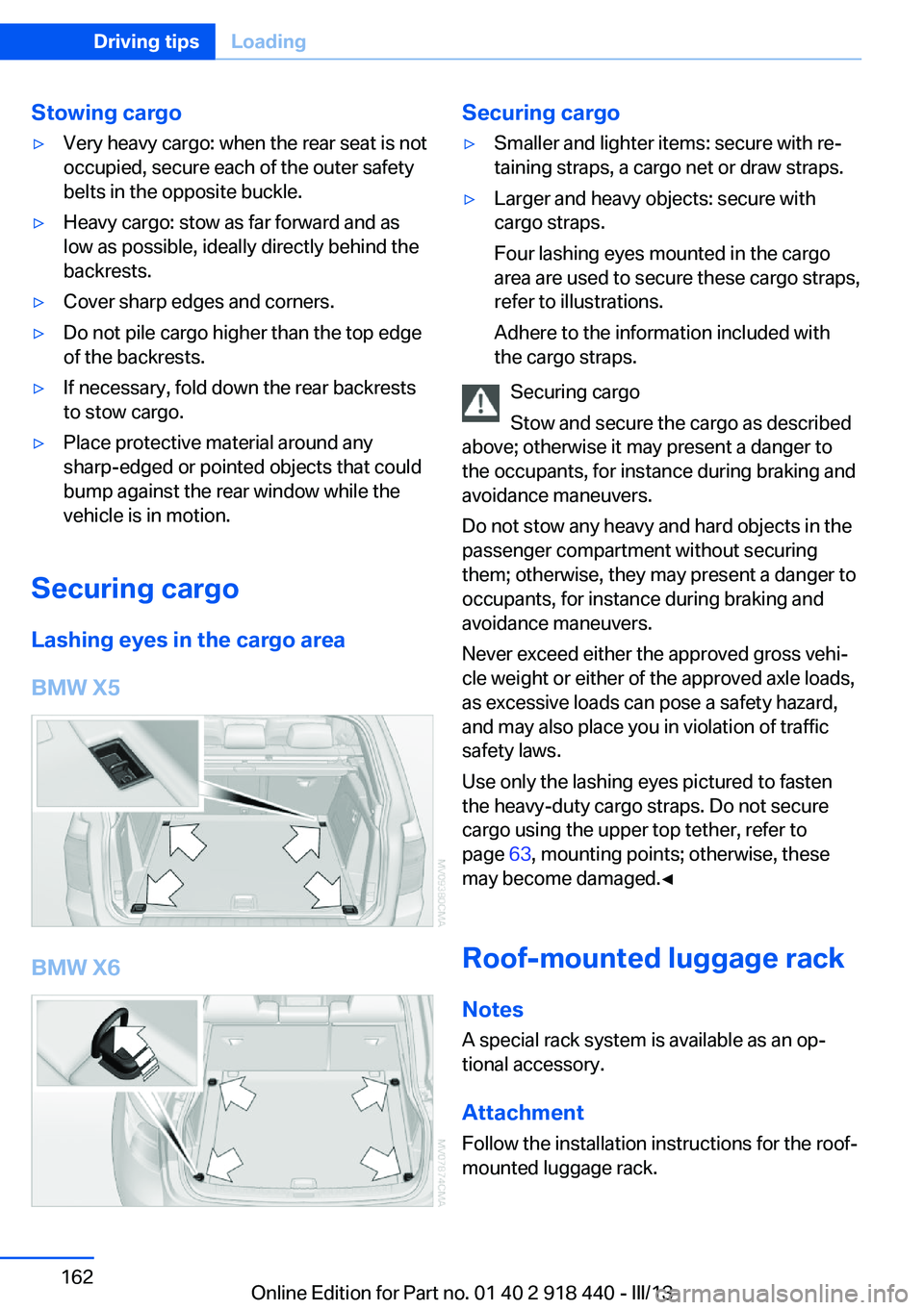 BMW X5M 2013 Owners Manual Stowing cargo▷Very heavy cargo: when the rear seat is not
occupied, secure each of the outer safety
belts in the opposite buckle.▷Heavy cargo: stow as far forward and as
low as possible, ideally d BMW X5M 2013 Owners Manual Stowing cargo▷Very heavy cargo: when the rear seat is not
occupied, secure each of the outer safety
belts in the opposite buckle.▷Heavy cargo: stow as far forward and as
low as possible, ideally d