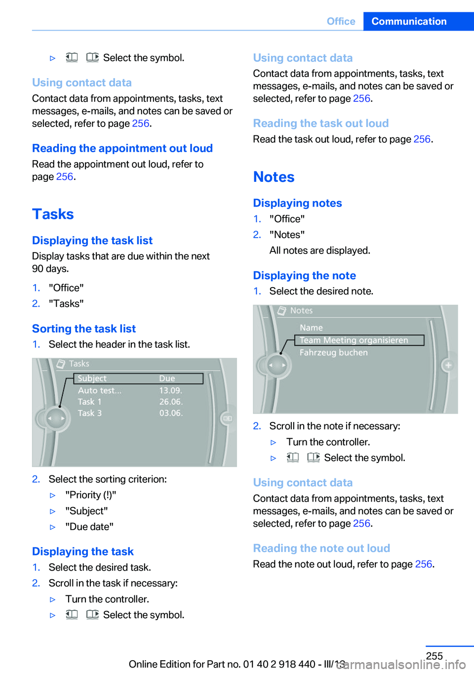 BMW X5M 2013  Owners Manual ▷      Select the symbol.
Using contact data
Contact data from appointments, tasks, text
messages, e-mails, and notes can be saved or
selected, refer to page  256.
Reading the appointment out loud R