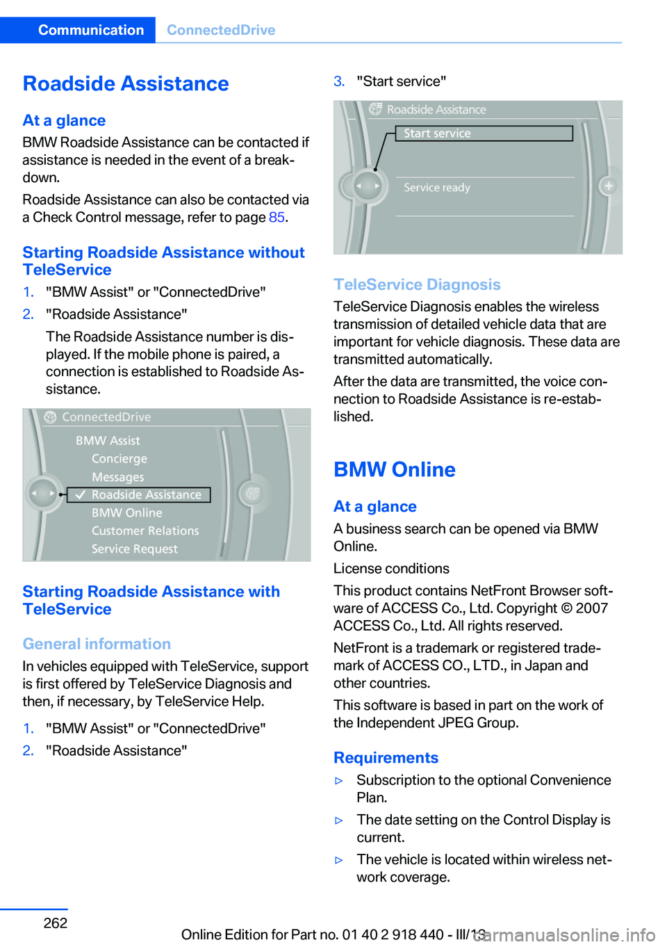 BMW X5M 2013 Owners Manual Roadside Assistance
At a glance BMW Roadside Assistance can be contacted if
assistance is needed in the event of a break‐ down.
Roadside Assistance can also be contacted via
a Check Control message, BMW X5M 2013 Owners Manual Roadside Assistance
At a glance BMW Roadside Assistance can be contacted if
assistance is needed in the event of a break‐ down.
Roadside Assistance can also be contacted via
a Check Control message,