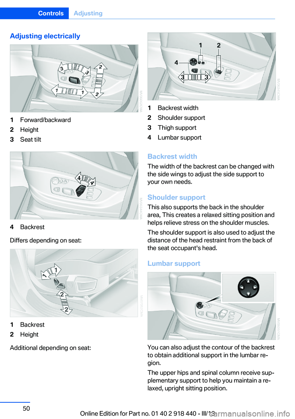 BMW X5M 2013  Owners Manual Adjusting electrically1Forward/backward2Height3Seat tilt4Backrest
Differs depending on seat:
1Backrest2Height
Additional depending on seat:
1Backrest width2Shoulder support3Thigh support4Lumbar suppor