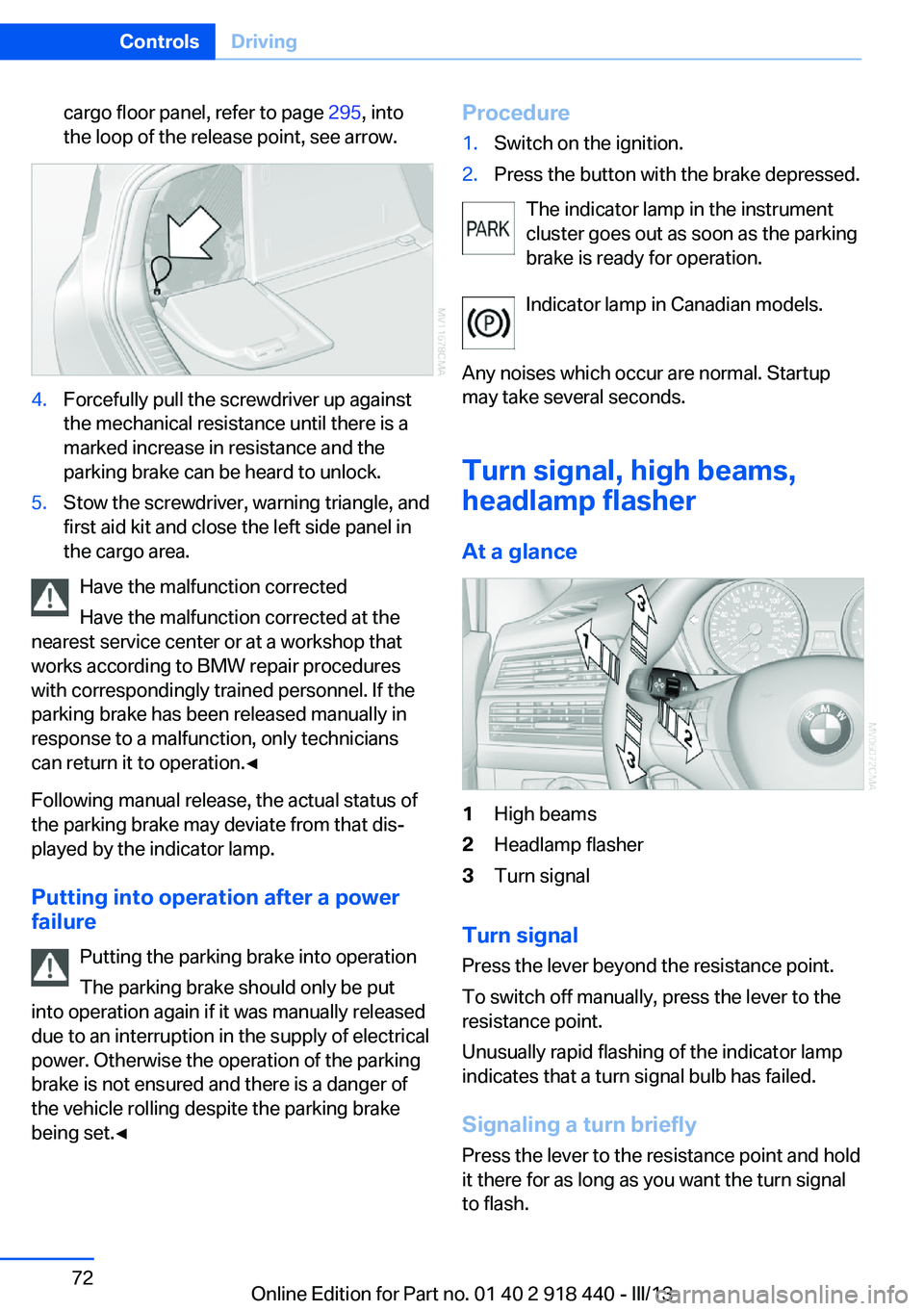 BMW X5M 2013  Owners Manual cargo floor panel, refer to page 295, into
the loop of the release point, see arrow.4.Forcefully pull the screwdriver up against
the mechanical resistance until there is a
marked increase in resistanc