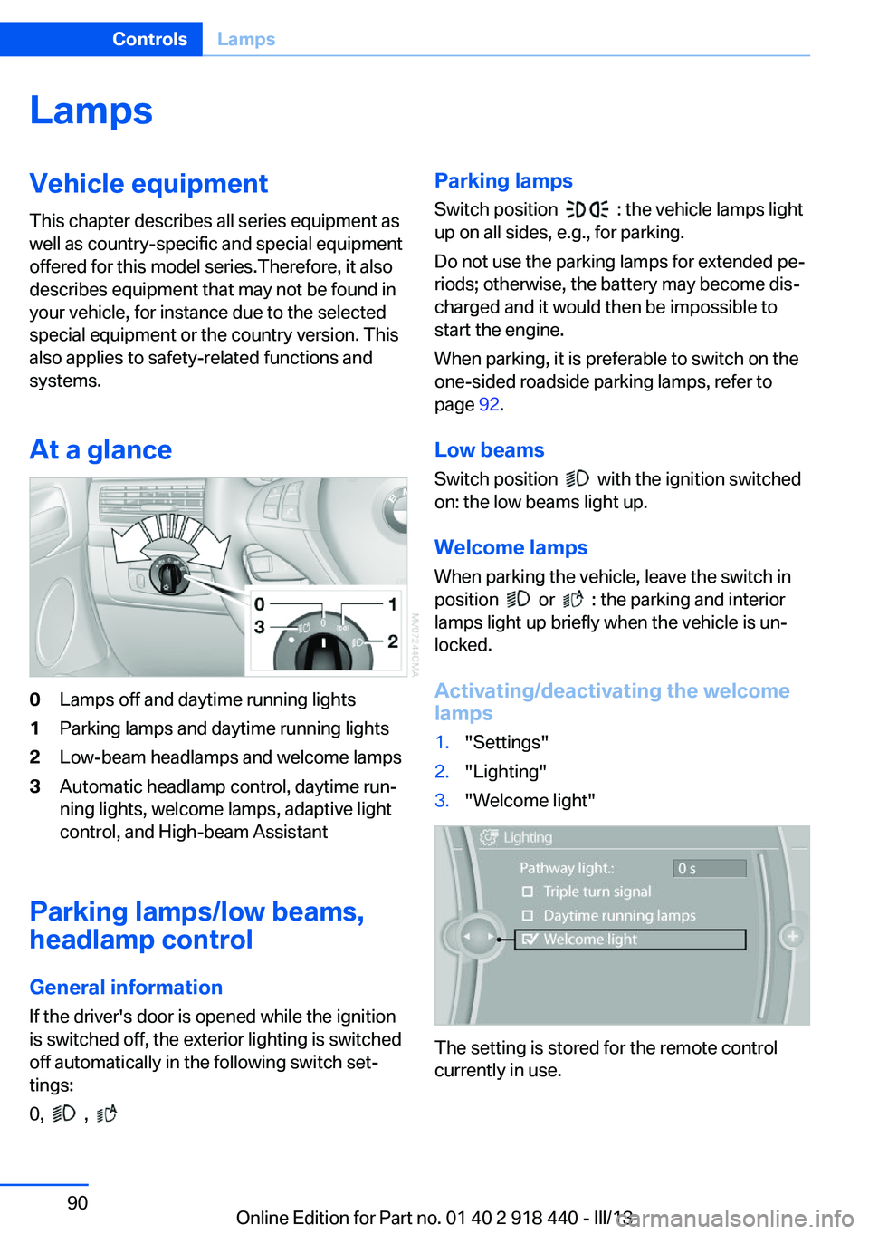 BMW X5M 2013  Owners Manual LampsVehicle equipment
This chapter describes all series equipment as
well as country-specific and special equipment
offered for this model series.Therefore, it also
describes equipment that may not b