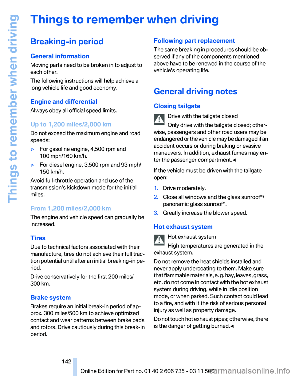 BMW X5M 2012  Owners Manual Things to remember when driving
Breaking-in period
General information
Moving parts need to be broken in to adjust to
each other.
The following instructions will help achieve a
long vehicle life and g
