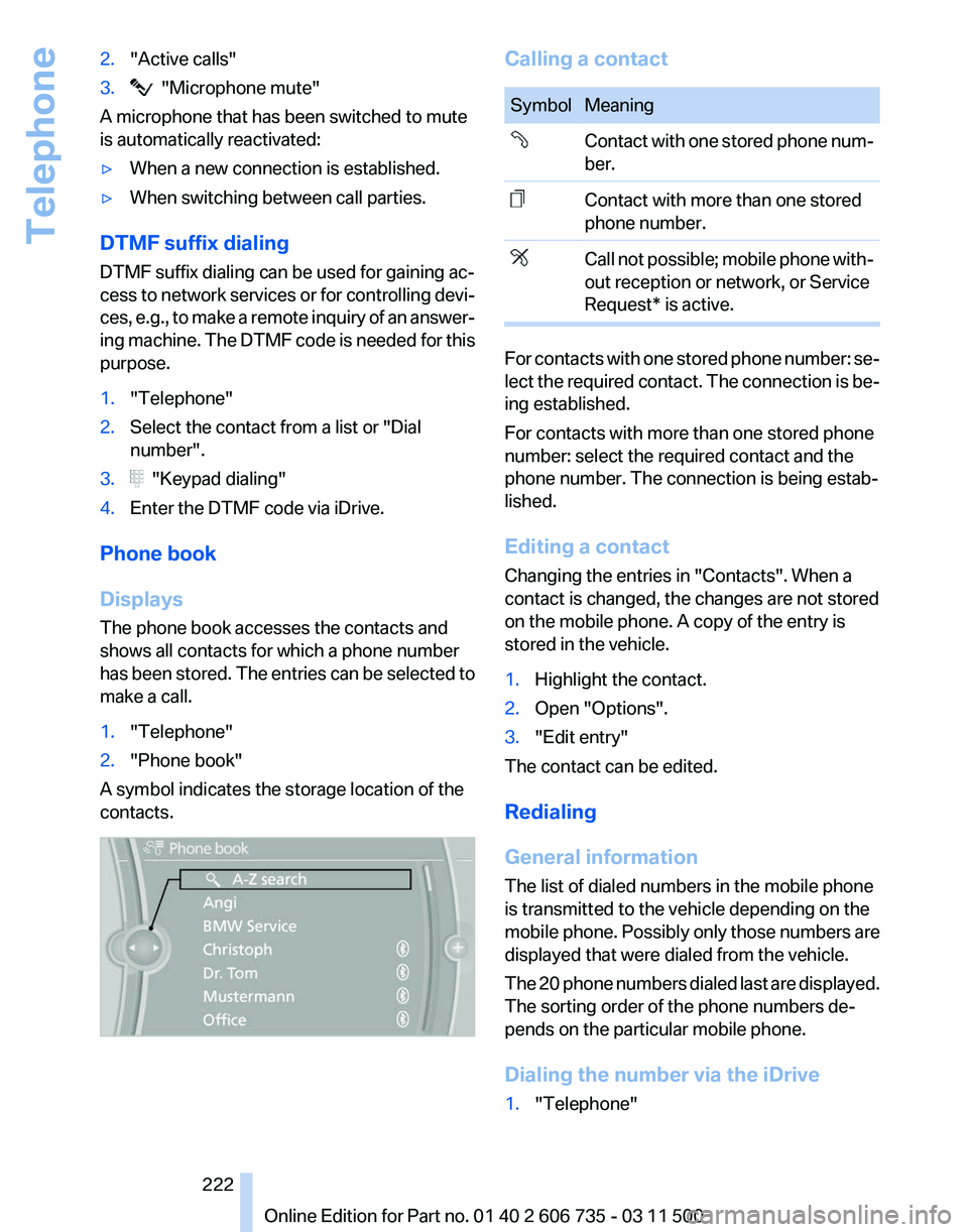 BMW X5M 2012  Owners Manual 2.
"Active calls"
3.   "Microphone mute"
A microphone that has been switched to mute
is automatically reactivated:
▷ When a new connection is established.
▷ When switching between 