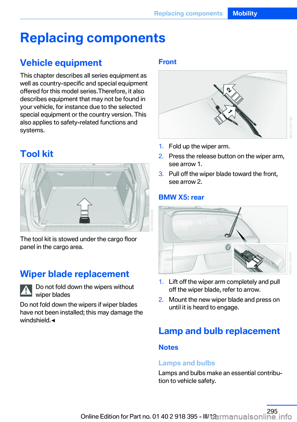 BMW X5 XDRIVE 35I 2013 Owners Manual Replacing componentsVehicle equipmentThis chapter describes all series equipment as
well as country-specific and special equipment
offered for this model series.Therefore, it also
describes equipment BMW X5 XDRIVE 35I 2013 Owners Manual Replacing componentsVehicle equipmentThis chapter describes all series equipment as
well as country-specific and special equipment
offered for this model series.Therefore, it also
describes equipment