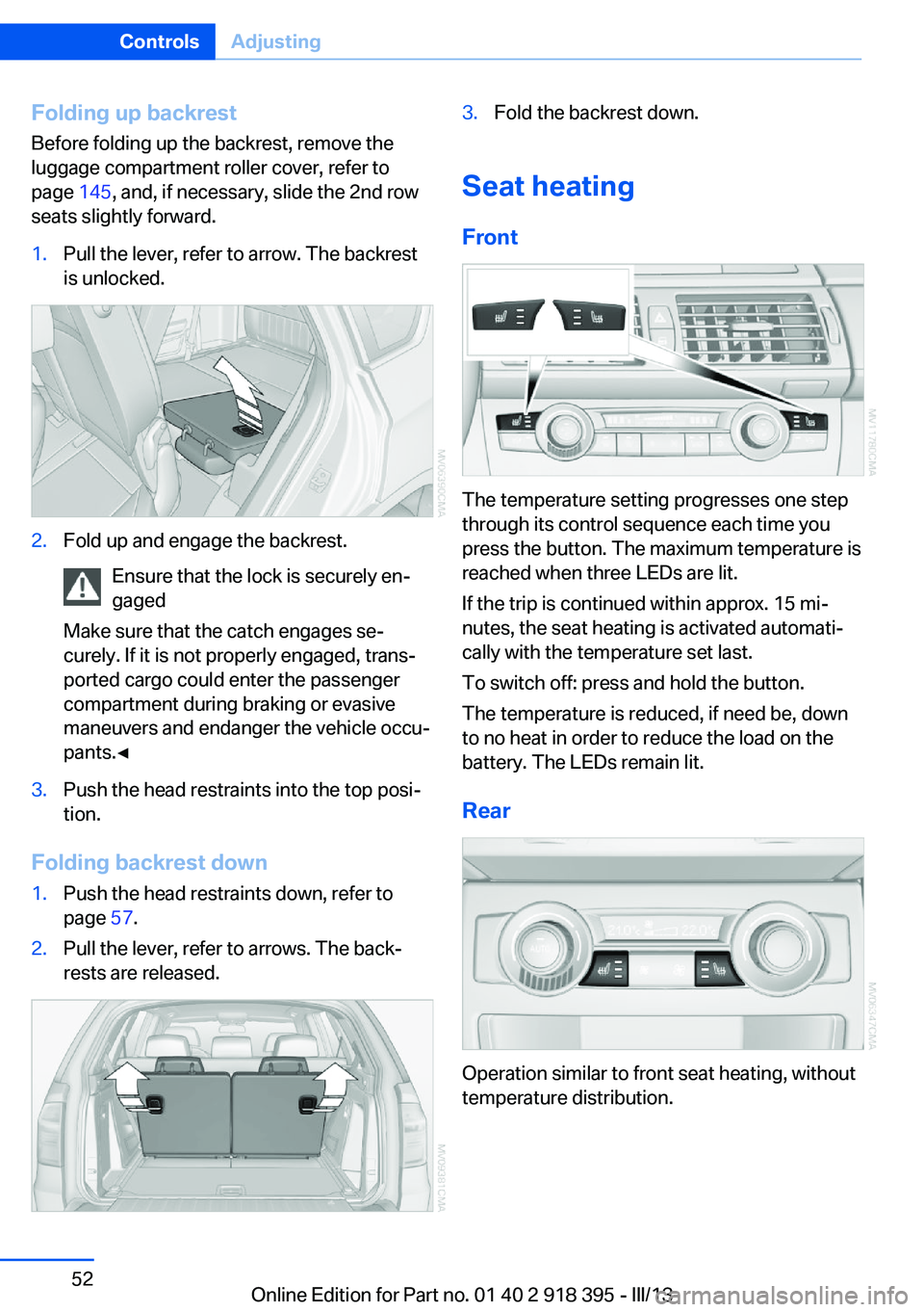 BMW X5 XDRIVE 35I 2013  Owners Manual Folding up backrest
Before folding up the backrest, remove the
luggage compartment roller cover, refer to
page  145, and, if necessary, slide the 2nd row
seats slightly forward.1.Pull the lever, refer