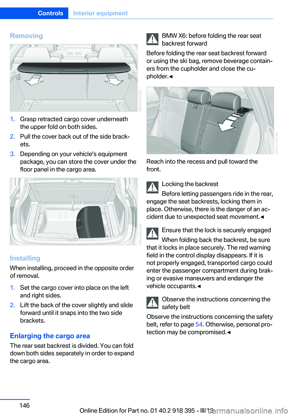 BMW X5 XDRIVE35D 2013  Owners Manual Removing1.Grasp retracted cargo cover underneath
the upper fold on both sides.2.Pull the cover back out of the side brack‐
ets.3.Depending on your vehicle's equipment
package, you can store the 
