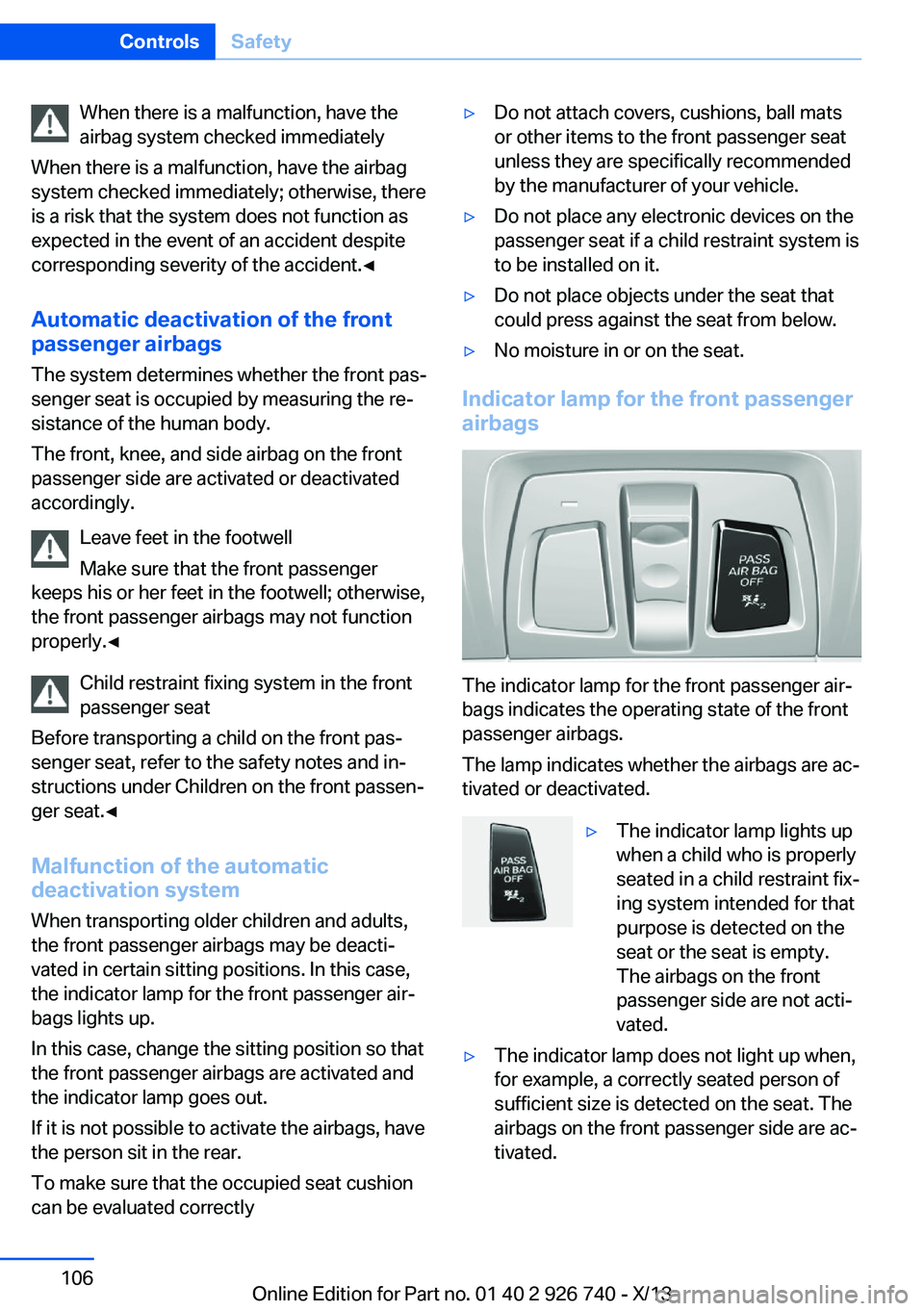 BMW X5 XDRIVE35D 2014 Owners Manual When there is a malfunction, have the
airbag system checked immediately
When there is a malfunction, have the airbag
system checked immediately; otherwise, there
is a risk that the system does not fun BMW X5 XDRIVE35D 2014 Owners Manual When there is a malfunction, have the
airbag system checked immediately
When there is a malfunction, have the airbag
system checked immediately; otherwise, there
is a risk that the system does not fun