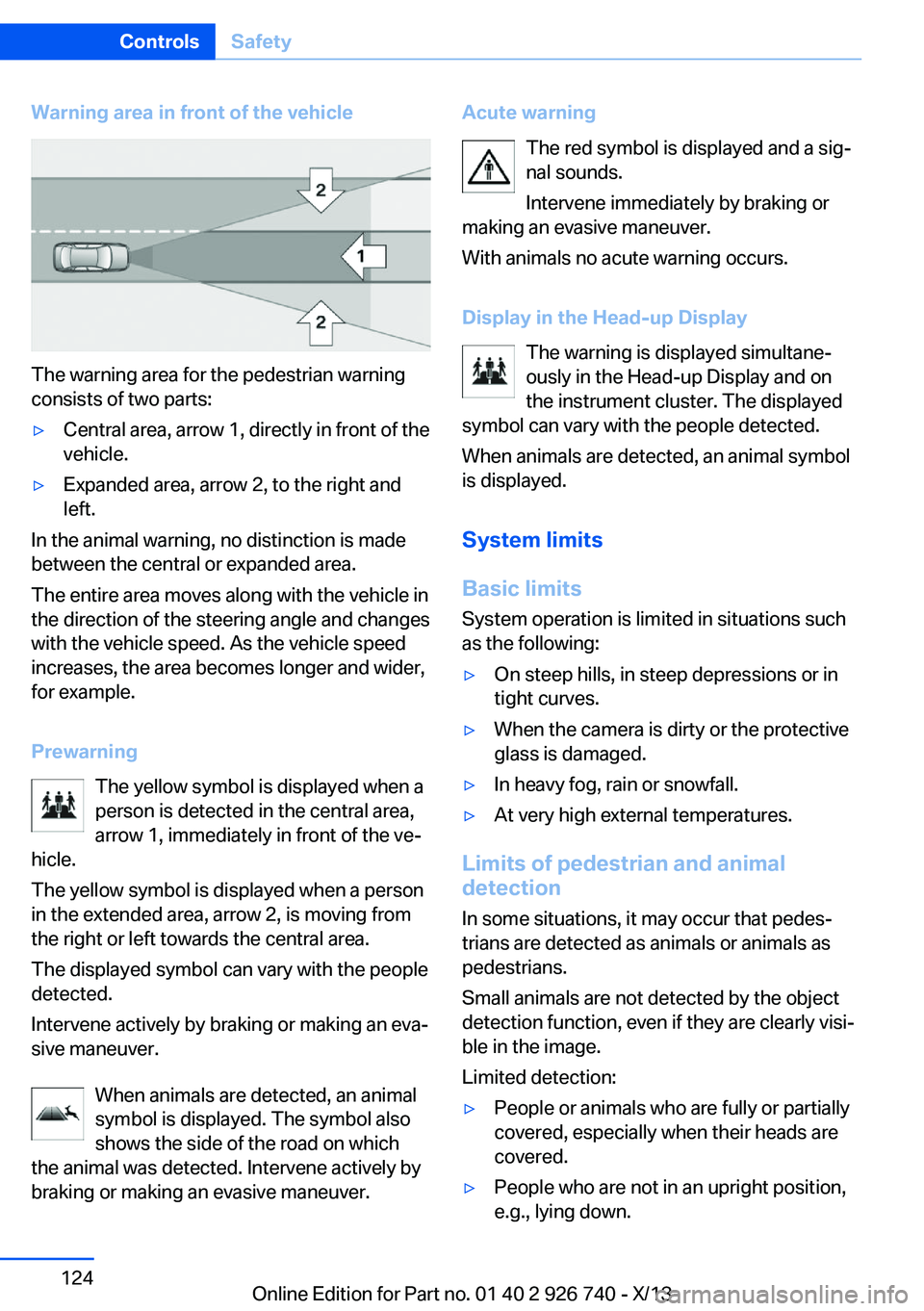 BMW X5 XDRIVE35D 2014 Owners Manual Warning area in front of the vehicle
The warning area for the pedestrian warning
consists of two parts:
▷Central area, arrow 1, directly in front of the
vehicle.▷Expanded area, arrow 2, to the rig BMW X5 XDRIVE35D 2014 Owners Manual Warning area in front of the vehicle
The warning area for the pedestrian warning
consists of two parts:
▷Central area, arrow 1, directly in front of the
vehicle.▷Expanded area, arrow 2, to the rig