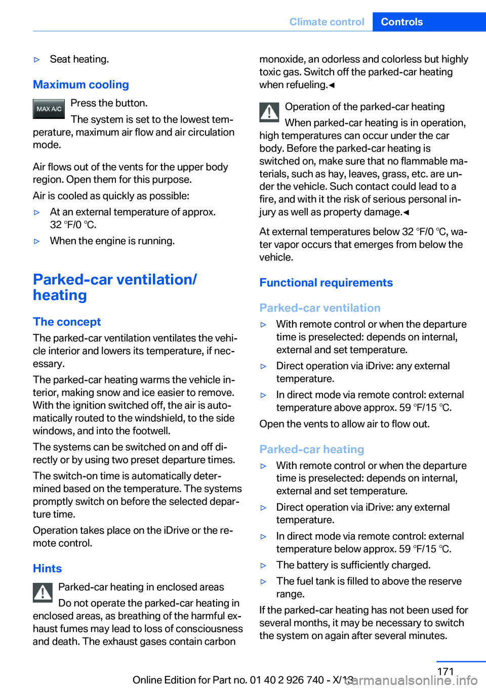 BMW X5 XDRIVE35D 2014 Owners Manual ▷Seat heating.
Maximum coolingPress the button.
The system is set to the lowest tem‐
perature, maximum air flow and air circulation
mode.
Air flows out of the vents for the upper body
region. Open BMW X5 XDRIVE35D 2014 Owners Manual ▷Seat heating.
Maximum coolingPress the button.
The system is set to the lowest tem‐
perature, maximum air flow and air circulation
mode.
Air flows out of the vents for the upper body
region. Open