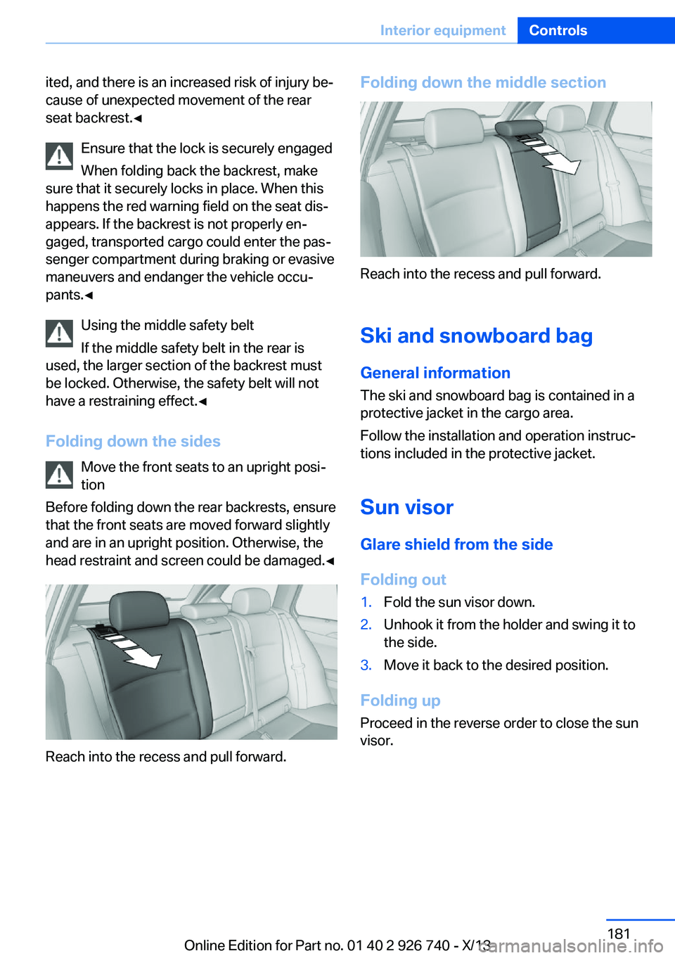 BMW X5 XDRIVE35D 2014 Owners Manual ited, and there is an increased risk of injury be‐
cause of unexpected movement of the rear
seat backrest.◀
Ensure that the lock is securely engaged
When folding back the backrest, make
sure that BMW X5 XDRIVE35D 2014 Owners Manual ited, and there is an increased risk of injury be‐
cause of unexpected movement of the rear
seat backrest.◀
Ensure that the lock is securely engaged
When folding back the backrest, make
sure that