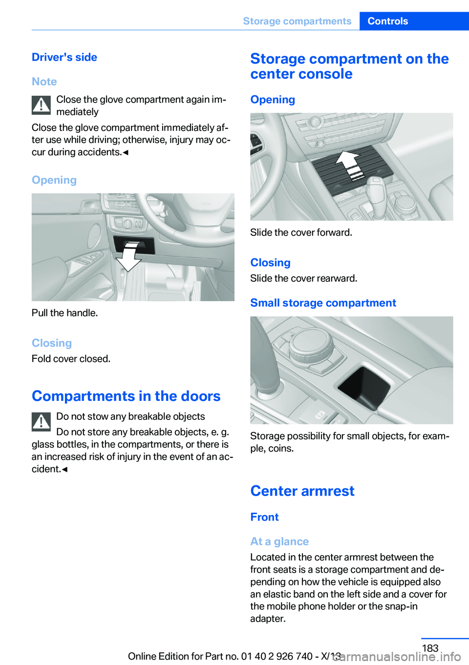 BMW X5 XDRIVE35D 2014 Owners Manual Driver's side
Note Close the glove compartment again im‐
mediately
Close the glove compartment immediately af‐
ter use while driving; otherwise, injury may oc‐
cur during accidents.◀
Openi BMW X5 XDRIVE35D 2014 Owners Manual Driver's side
Note Close the glove compartment again im‐
mediately
Close the glove compartment immediately af‐
ter use while driving; otherwise, injury may oc‐
cur during accidents.◀
Openi