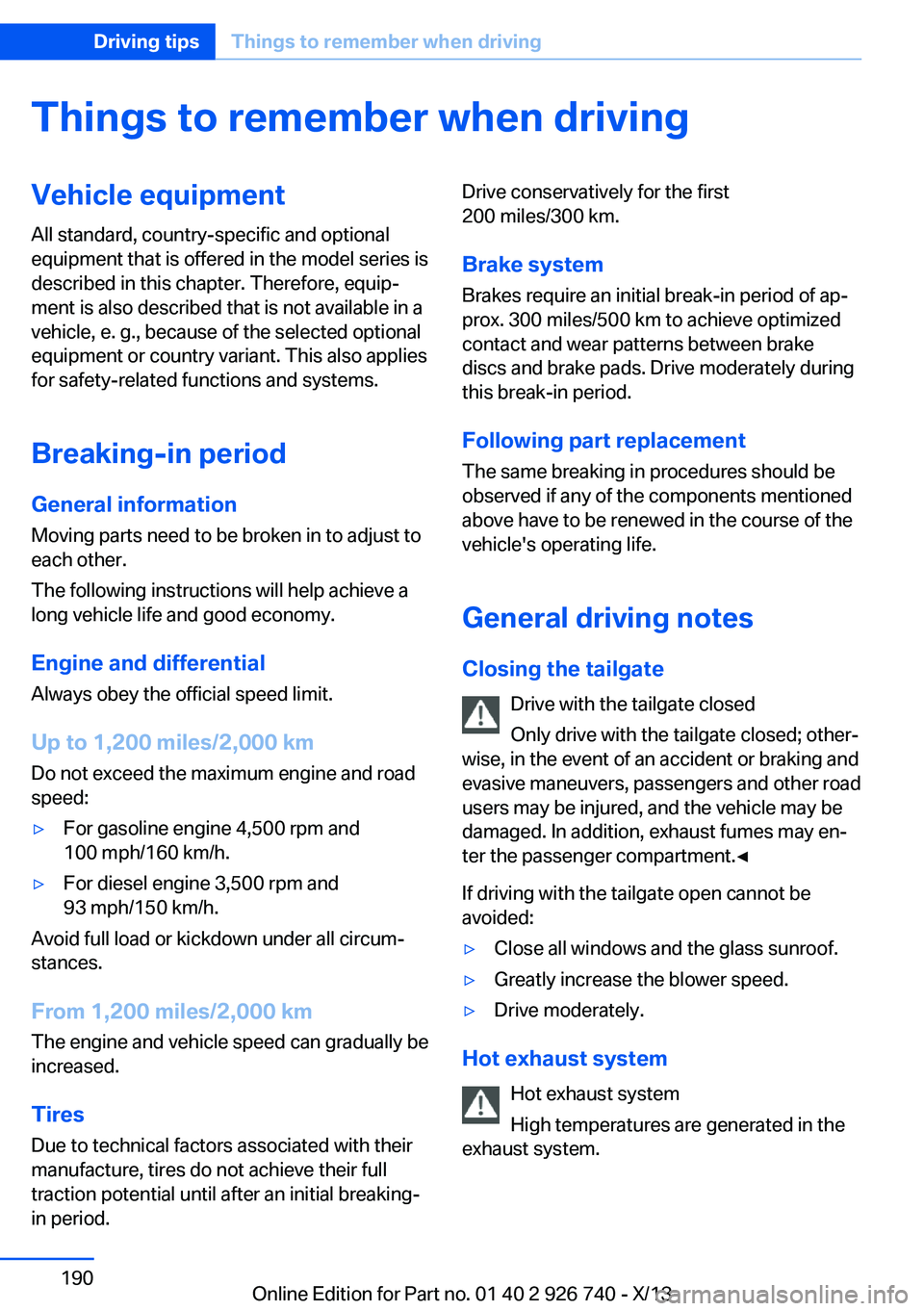 BMW X5 XDRIVE35D 2014 Owners Manual Things to remember when drivingVehicle equipment
All standard, country-specific and optional
equipment that is offered in the model series is
described in this chapter. Therefore, equip‐
ment is als BMW X5 XDRIVE35D 2014 Owners Manual Things to remember when drivingVehicle equipment
All standard, country-specific and optional
equipment that is offered in the model series is
described in this chapter. Therefore, equip‐
ment is als